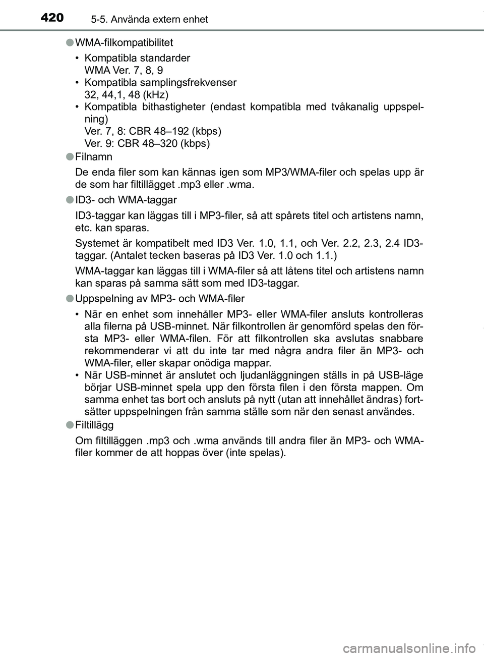 TOYOTA C-HR 2018 Bruksanvisningar (in Swedish) 4205-5. Använda extern enhet
C-HR_HV_OM_Europe_OM10576SEl
WMA-filkompatibilitet
• Kompatibla standarder
WMA Ver. 7, 8, 9
• Kompatibla samplingsfrekvenser
32, 44,1, 48 (kHz)
• Kompatibla bithast TOYOTA C-HR 2018 Bruksanvisningar (in Swedish) 4205-5. Använda extern enhet
C-HR_HV_OM_Europe_OM10576SEl
WMA-filkompatibilitet
• Kompatibla standarder
WMA Ver. 7, 8, 9
• Kompatibla samplingsfrekvenser
32, 44,1, 48 (kHz)
• Kompatibla bithast