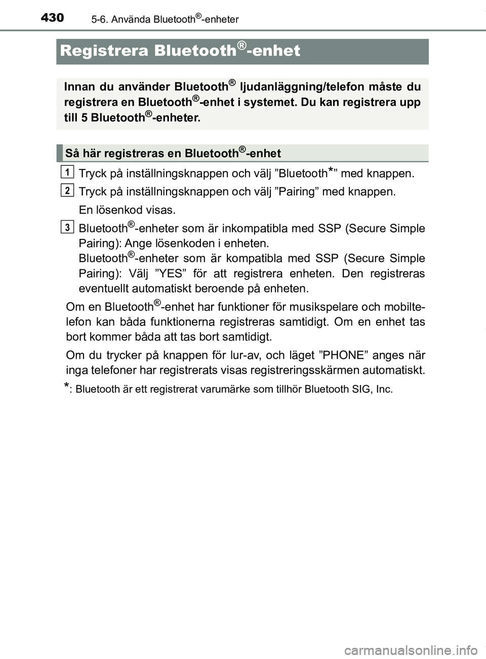 TOYOTA C-HR 2018  Bruksanvisningar (in Swedish) 4305-6. Använda Bluetooth®-enheter
C-HR_HV_OM_Europe_OM10576SE
Registrera Bluetooth®-enhet
Tryck på inställningsknappen och välj ”Bluetooth*” med knappen.
Tryck på inställningsknappen och 