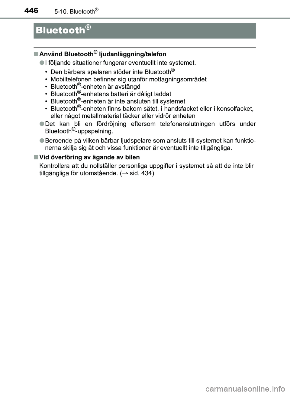 TOYOTA C-HR 2018  Bruksanvisningar (in Swedish) 4465-10. Bluetooth®
C-HR_HV_OM_Europe_OM10576SE
Bluetooth®
nAnvänd Bluetooth® ljudanläggning/telefon
l I följande situationer fungerar eventuellt inte systemet.
• Den bärbara spelaren stöder