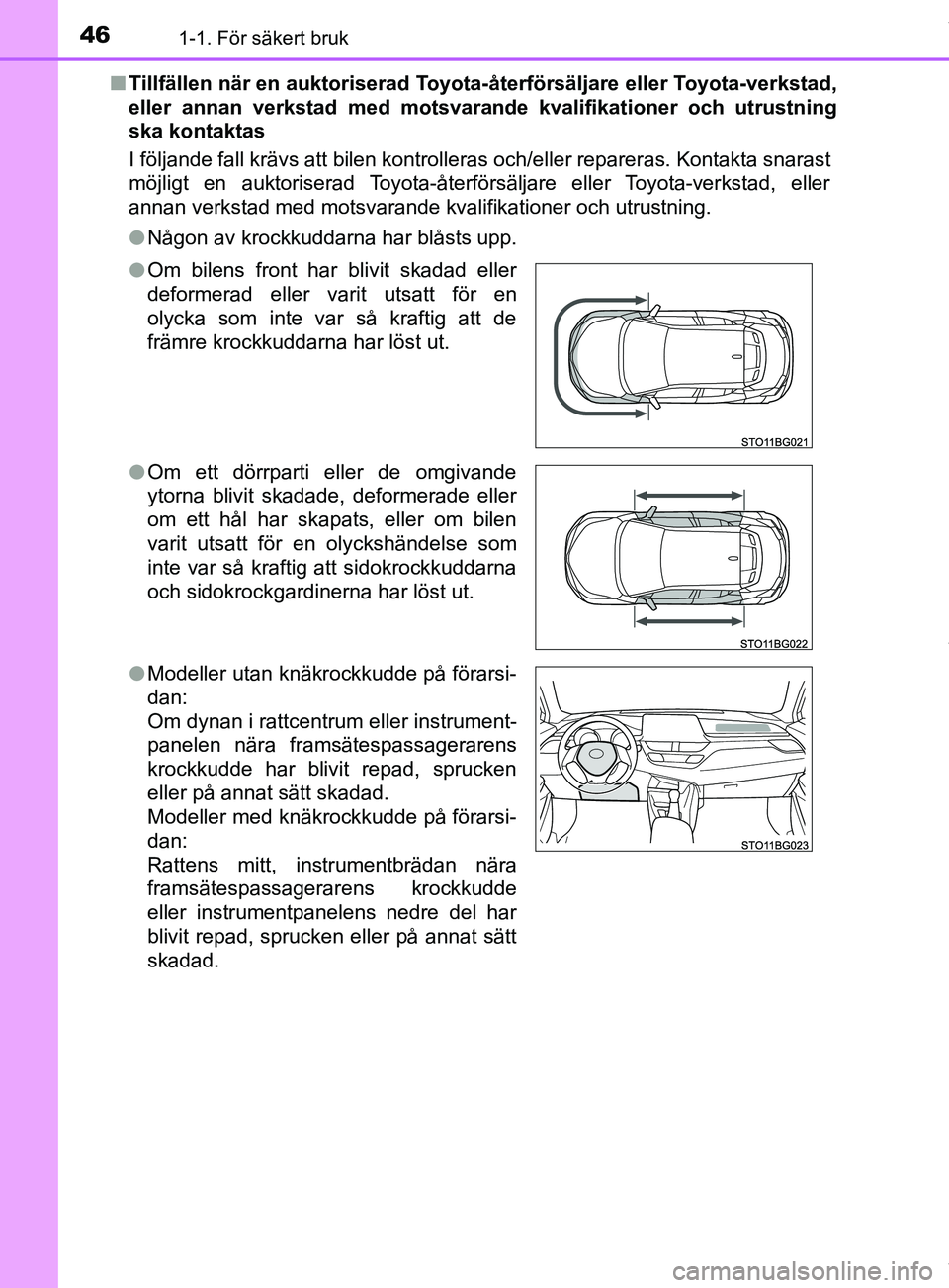 TOYOTA C-HR 2018  Bruksanvisningar (in Swedish) 461-1. För säkert bruk
C-HR_HV_OM_Europe_OM10576SEn
Tillfällen när en auktoriserad Toyota -återförsäljare eller Toyota-verkstad,
eller annan verkstad med motsvara nde kvalifikationer och utrust