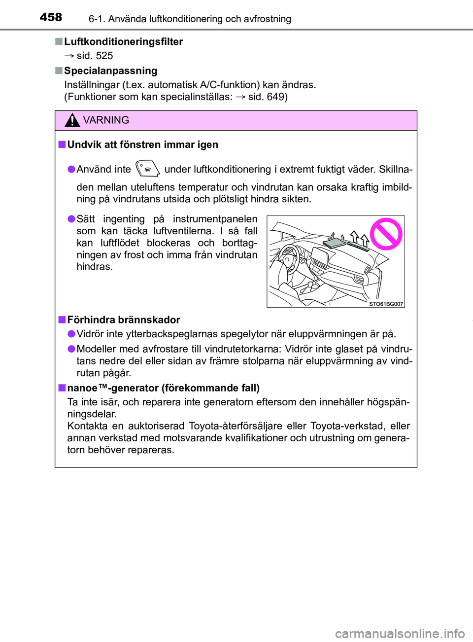TOYOTA C-HR 2018  Bruksanvisningar (in Swedish) 4586-1. Använda luftkonditionering och avfrostning
C-HR_HV_OM_Europe_OM10576SEn
Luftkonditioneringsfilter
 sid. 525
n Specialanpassning
Inställningar (t.ex. automatisk A/C-funktion) kan ändras. 