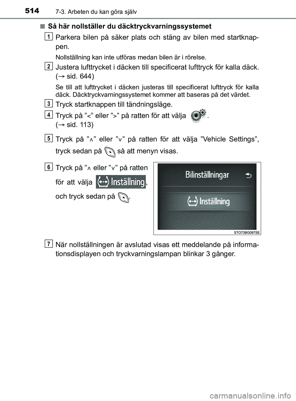 TOYOTA C-HR 2018 Bruksanvisningar (in Swedish) 5147-3. Arbeten du kan göra själv
C-HR_HV_OM_Europe_OM10576SEn
Så här nollställer du däcktryckvarningssystemet
Parkera bilen på säker plats och stäng av bilen med startknap-
pen.
Nollställni TOYOTA C-HR 2018 Bruksanvisningar (in Swedish) 5147-3. Arbeten du kan göra själv
C-HR_HV_OM_Europe_OM10576SEn
Så här nollställer du däcktryckvarningssystemet
Parkera bilen på säker plats och stäng av bilen med startknap-
pen.
Nollställni
