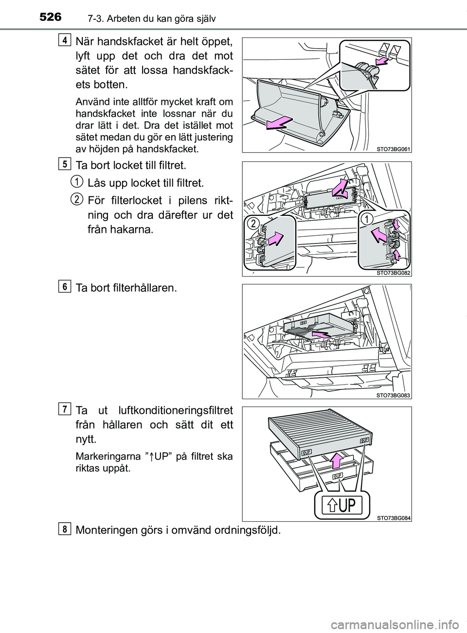 TOYOTA C-HR 2018 Bruksanvisningar (in Swedish) 5267-3. Arbeten du kan göra själv
C-HR_HV_OM_Europe_OM10576SE
När handskfacket är helt öppet,
lyft upp det och dra det mot
sätet för att lossa handskfack-
ets botten.
Använd inte alltför myck TOYOTA C-HR 2018 Bruksanvisningar (in Swedish) 5267-3. Arbeten du kan göra själv
C-HR_HV_OM_Europe_OM10576SE
När handskfacket är helt öppet,
lyft upp det och dra det mot
sätet för att lossa handskfack-
ets botten.
Använd inte alltför myck