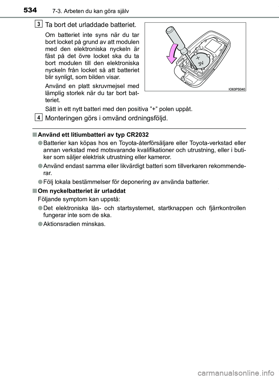 TOYOTA C-HR 2018 Bruksanvisningar (in Swedish) 5347-3. Arbeten du kan göra själv
C-HR_HV_OM_Europe_OM10576SE
Ta bort det urladdade batteriet.
Om batteriet inte syns när du tar
bort locket på grund av att modulen
med den elektroniska nyckeln ä TOYOTA C-HR 2018 Bruksanvisningar (in Swedish) 5347-3. Arbeten du kan göra själv
C-HR_HV_OM_Europe_OM10576SE
Ta bort det urladdade batteriet.
Om batteriet inte syns när du tar
bort locket på grund av att modulen
med den elektroniska nyckeln ä