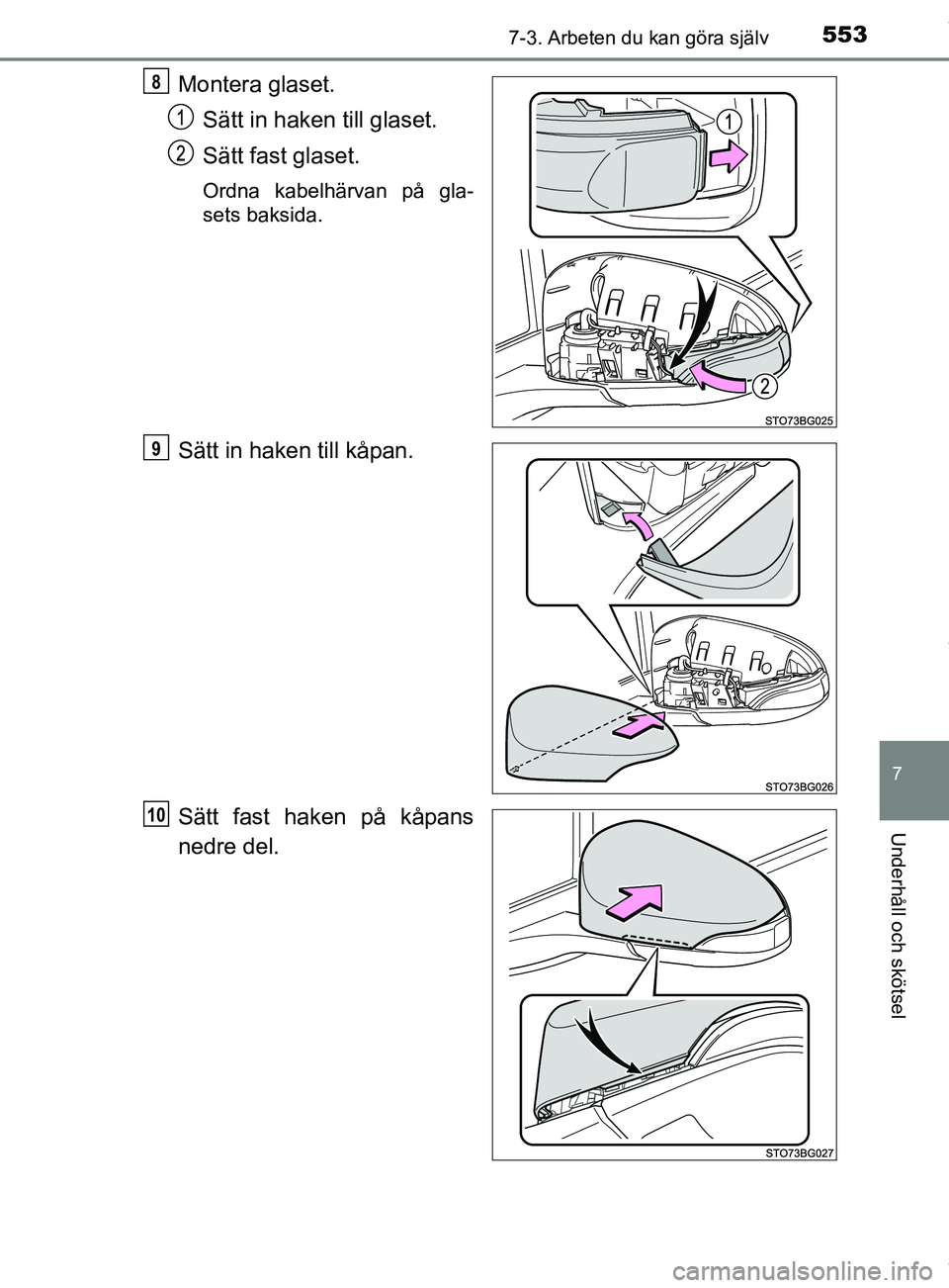 TOYOTA C-HR 2018 Bruksanvisningar (in Swedish) 5537-3. Arbeten du kan göra själv
C-HR_HV_OM_Europe_OM10576SE
7
Underhåll och skötsel
Montera glaset.Sätt in haken till glaset.
Sätt fast glaset.
Ordna kabelhärvan på gla-
sets baksida.
Sätt TOYOTA C-HR 2018 Bruksanvisningar (in Swedish) 5537-3. Arbeten du kan göra själv
C-HR_HV_OM_Europe_OM10576SE
7
Underhåll och skötsel
Montera glaset.Sätt in haken till glaset.
Sätt fast glaset.
Ordna kabelhärvan på gla-
sets baksida.
Sätt