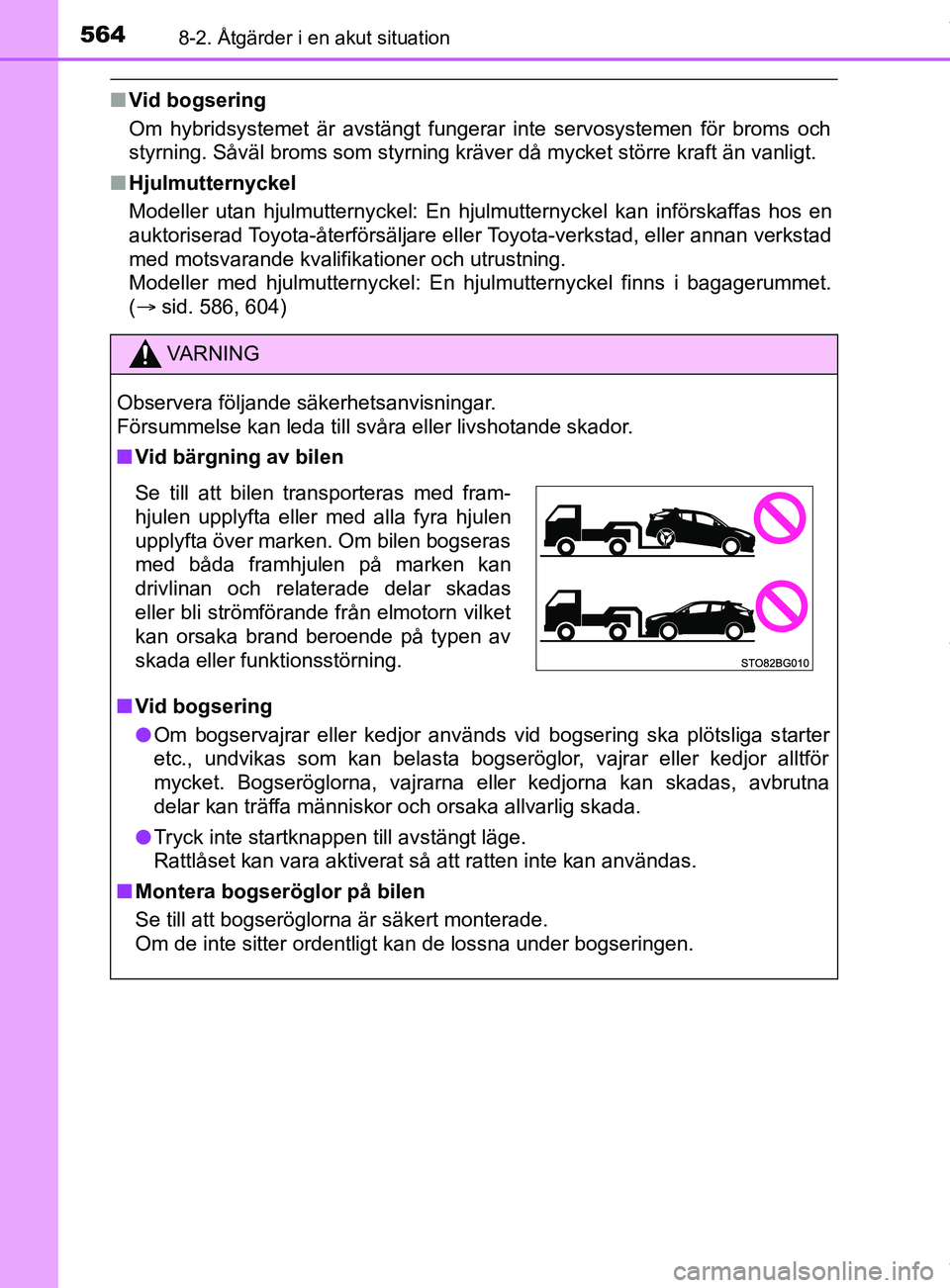 TOYOTA C-HR 2018 Bruksanvisningar (in Swedish) 5648-2. Åtgärder i en akut situation
C-HR_HV_OM_Europe_OM10576SE
nVid bogsering
Om hybridsystemet är avstängt fungerar inte servosystemen för broms och
styrning. Såväl broms som styrning kräve TOYOTA C-HR 2018 Bruksanvisningar (in Swedish) 5648-2. Åtgärder i en akut situation
C-HR_HV_OM_Europe_OM10576SE
nVid bogsering
Om hybridsystemet är avstängt fungerar inte servosystemen för broms och
styrning. Såväl broms som styrning kräve