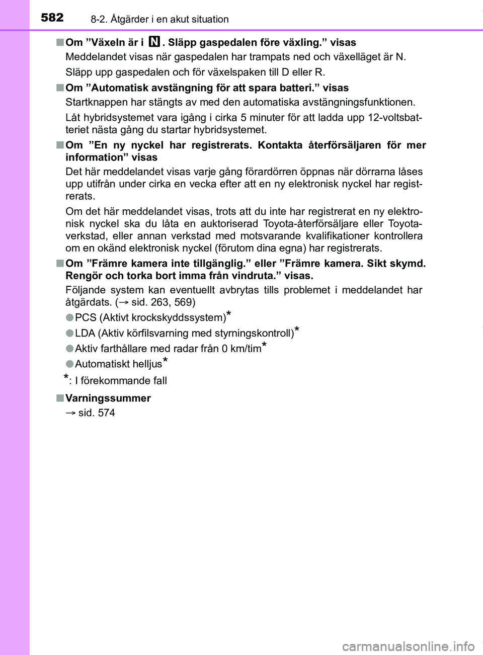 TOYOTA C-HR 2018 Bruksanvisningar (in Swedish) 5828-2. Åtgärder i en akut situation
C-HR_HV_OM_Europe_OM10576SEn
Om ”Växeln är i . Släpp gaspedalen före växling.” visas
Meddelandet visas när gaspedalen har trampats ned och växelläge TOYOTA C-HR 2018 Bruksanvisningar (in Swedish) 5828-2. Åtgärder i en akut situation
C-HR_HV_OM_Europe_OM10576SEn
Om ”Växeln är i . Släpp gaspedalen före växling.” visas
Meddelandet visas när gaspedalen har trampats ned och växelläge
