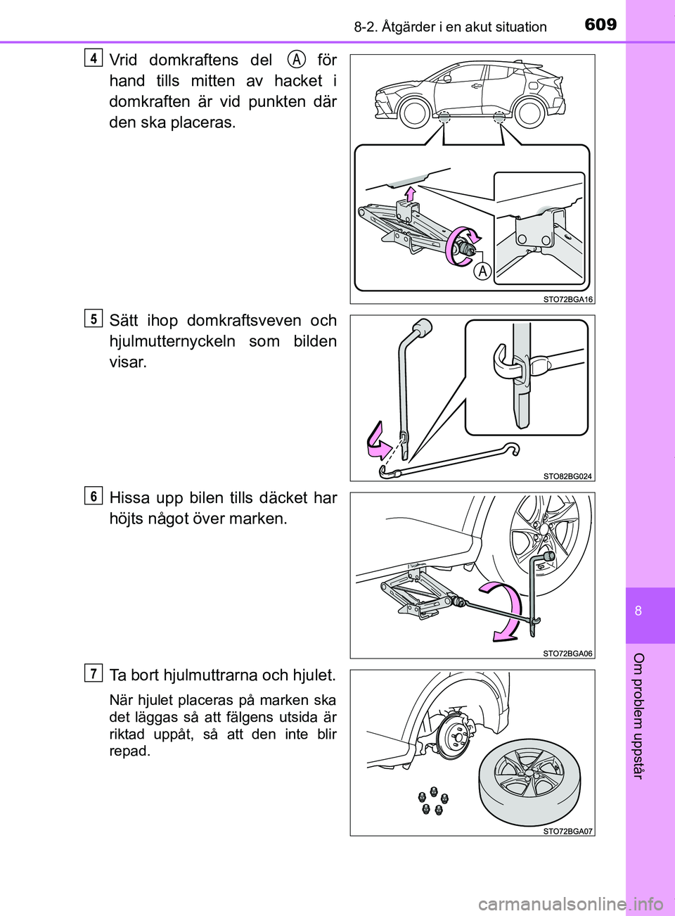 TOYOTA C-HR 2018 Bruksanvisningar (in Swedish) 6098-2. Åtgärder i en akut situation
C-HR_HV_OM_Europe_OM10576SE
8
Om problem uppstår
Vrid domkraftens del för
hand tills mitten av hacket i
domkraften är vid punkten där
den ska placeras.
Sä TOYOTA C-HR 2018 Bruksanvisningar (in Swedish) 6098-2. Åtgärder i en akut situation
C-HR_HV_OM_Europe_OM10576SE
8
Om problem uppstår
Vrid domkraftens del för
hand tills mitten av hacket i
domkraften är vid punkten där
den ska placeras.
Sä