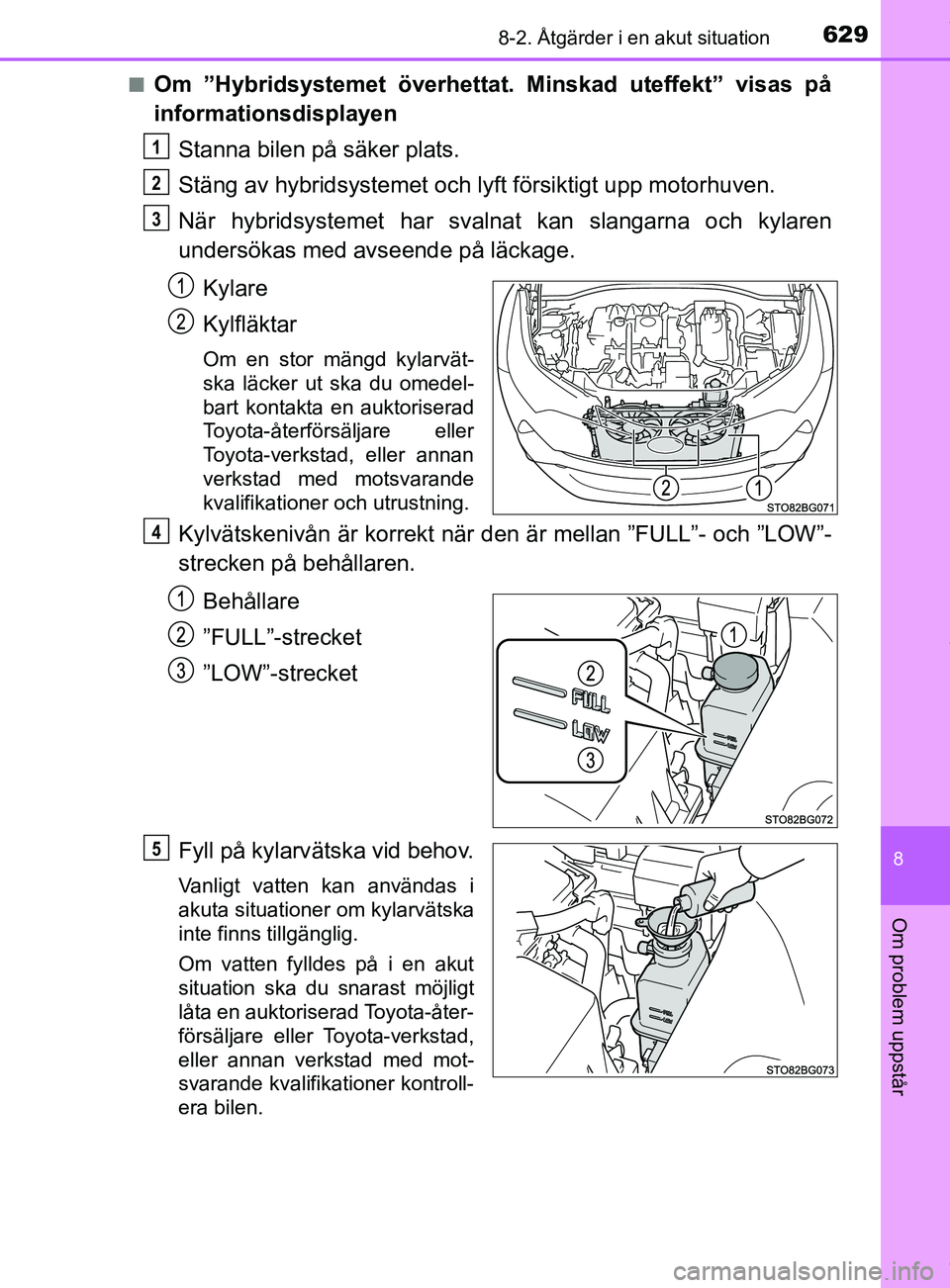 TOYOTA C-HR 2018 Bruksanvisningar (in Swedish) 6298-2. Åtgärder i en akut situation
C-HR_HV_OM_Europe_OM10576SE
8
Om problem uppstår
nOm ”Hybridsystemet överhettat. Minskad uteffekt” visas på
informationsdisplayenStanna bilen på säker p TOYOTA C-HR 2018 Bruksanvisningar (in Swedish) 6298-2. Åtgärder i en akut situation
C-HR_HV_OM_Europe_OM10576SE
8
Om problem uppstår
nOm ”Hybridsystemet överhettat. Minskad uteffekt” visas på
informationsdisplayenStanna bilen på säker p
