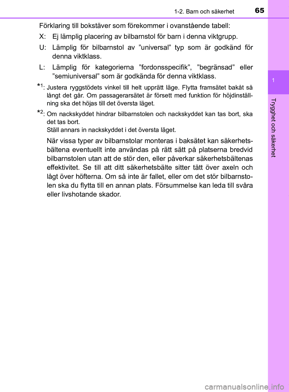 TOYOTA C-HR 2018  Bruksanvisningar (in Swedish) 651-2. Barn och säkerhet
1
Trygghet och säkerhet
C-HR_HV_OM_Europe_OM10576SE
Förklaring till bokstäver som förekommer i ovanstående tabell:
X: Ej lämplig placering av bilbarnstol för barn i de