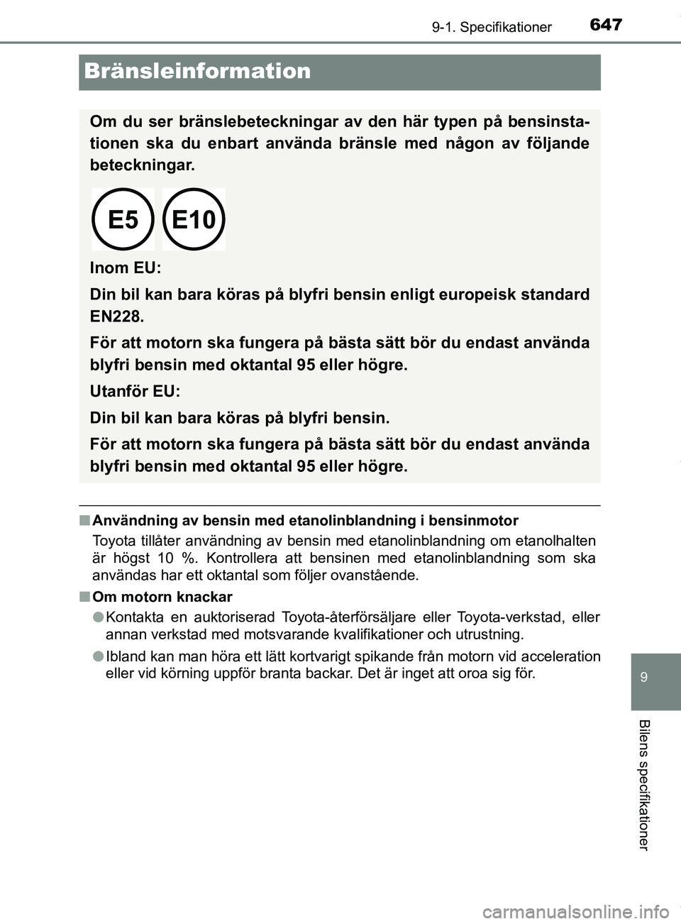 TOYOTA C-HR 2018  Bruksanvisningar (in Swedish) 6479-1. Specifikationer
9
Bilens specifikationer
C-HR_HV_OM_Europe_OM10576SE
Bränsleinformation
nAnvändning av bensin med etan olinblandning i bensinmotor
Toyota tillåter användning av bensin med 