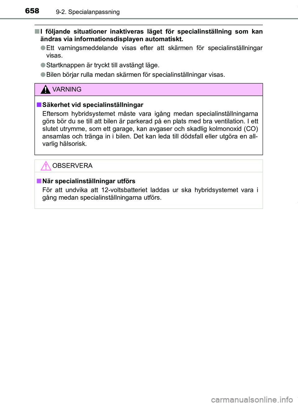 TOYOTA C-HR 2018 Bruksanvisningar (in Swedish) 6589-2. Specialanpassning
C-HR_HV_OM_Europe_OM10576SE
nI följande situationer inaktiveras läget för specialinställning som kan
ändras via informationsdisplayen automatiskt.
lEtt varningsmeddeland TOYOTA C-HR 2018 Bruksanvisningar (in Swedish) 6589-2. Specialanpassning
C-HR_HV_OM_Europe_OM10576SE
nI följande situationer inaktiveras läget för specialinställning som kan
ändras via informationsdisplayen automatiskt.
lEtt varningsmeddeland