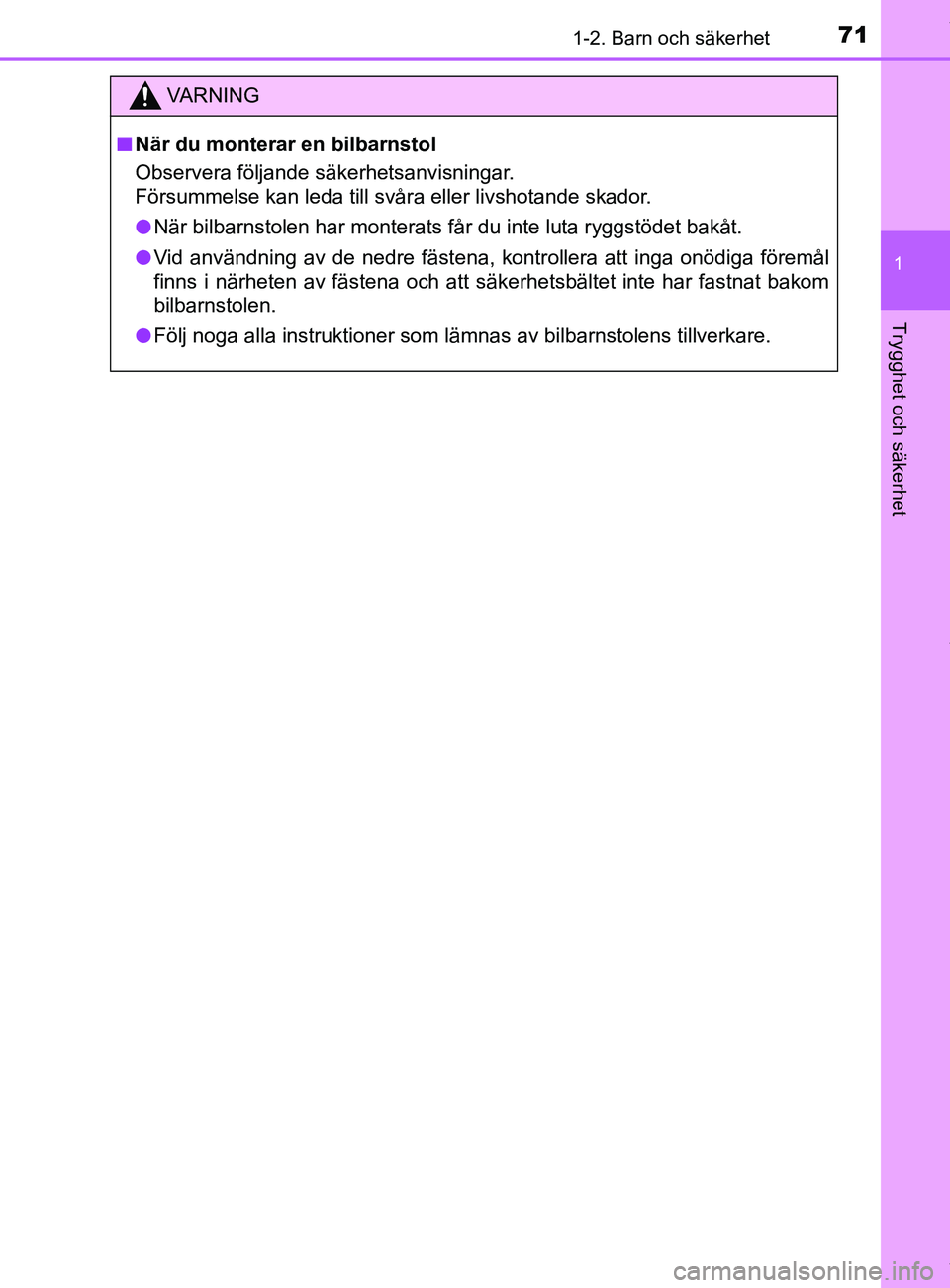TOYOTA C-HR 2018 Bruksanvisningar (in Swedish) 711-2. Barn och säkerhet
1
Trygghet och säkerhet
C-HR_HV_OM_Europe_OM10576SE
VARNING
n När du monterar en bilbarnstol
Observera följande säkerhetsanvisningar.
Försummelse kan leda till svåra el TOYOTA C-HR 2018 Bruksanvisningar (in Swedish) 711-2. Barn och säkerhet
1
Trygghet och säkerhet
C-HR_HV_OM_Europe_OM10576SE
VARNING
n När du monterar en bilbarnstol
Observera följande säkerhetsanvisningar.
Försummelse kan leda till svåra el