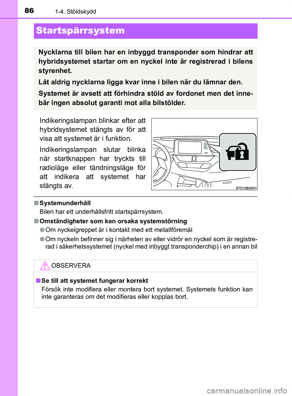 TOYOTA C-HR 2018 Bruksanvisningar (in Swedish) 861-4. Stöldskydd
C-HR_HV_OM_Europe_OM10576SE
Startspärrsystem
Indikeringslampan blinkar efter att
hybridsystemet stängts av för att
visa att systemet är i funktion.
Indikeringslampan slutar blin TOYOTA C-HR 2018 Bruksanvisningar (in Swedish) 861-4. Stöldskydd
C-HR_HV_OM_Europe_OM10576SE
Startspärrsystem
Indikeringslampan blinkar efter att
hybridsystemet stängts av för att
visa att systemet är i funktion.
Indikeringslampan slutar blin