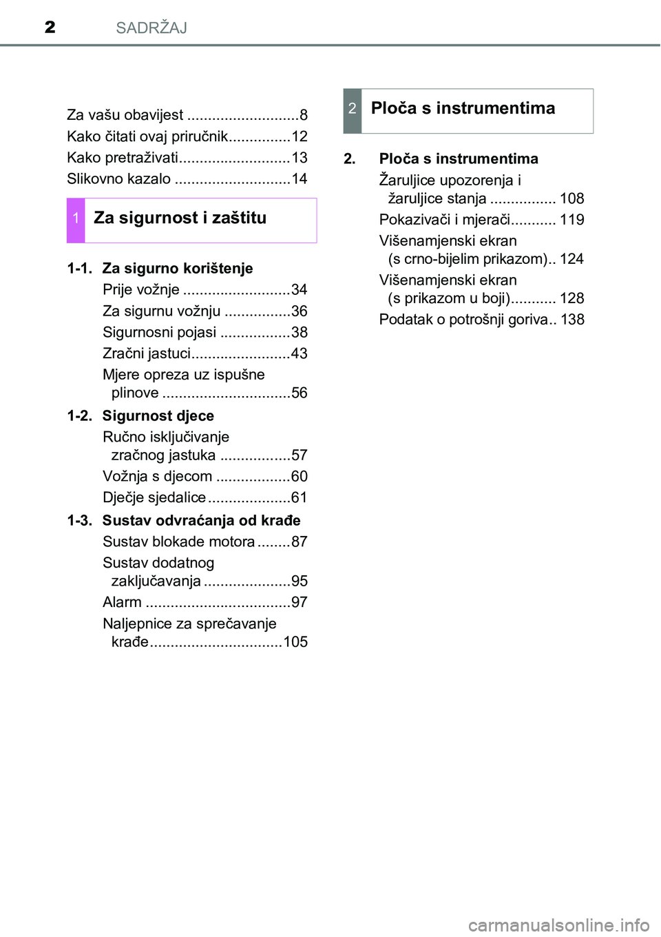 TOYOTA C-HR 2017  Upute Za Rukovanje (in Croatian) SADRŽAJ2
Za vašu obavijest ...........................8
Kako čitati ovaj priručnik...............12
Kako pretraživati...........................13
Slikovno kazalo ............................14
1