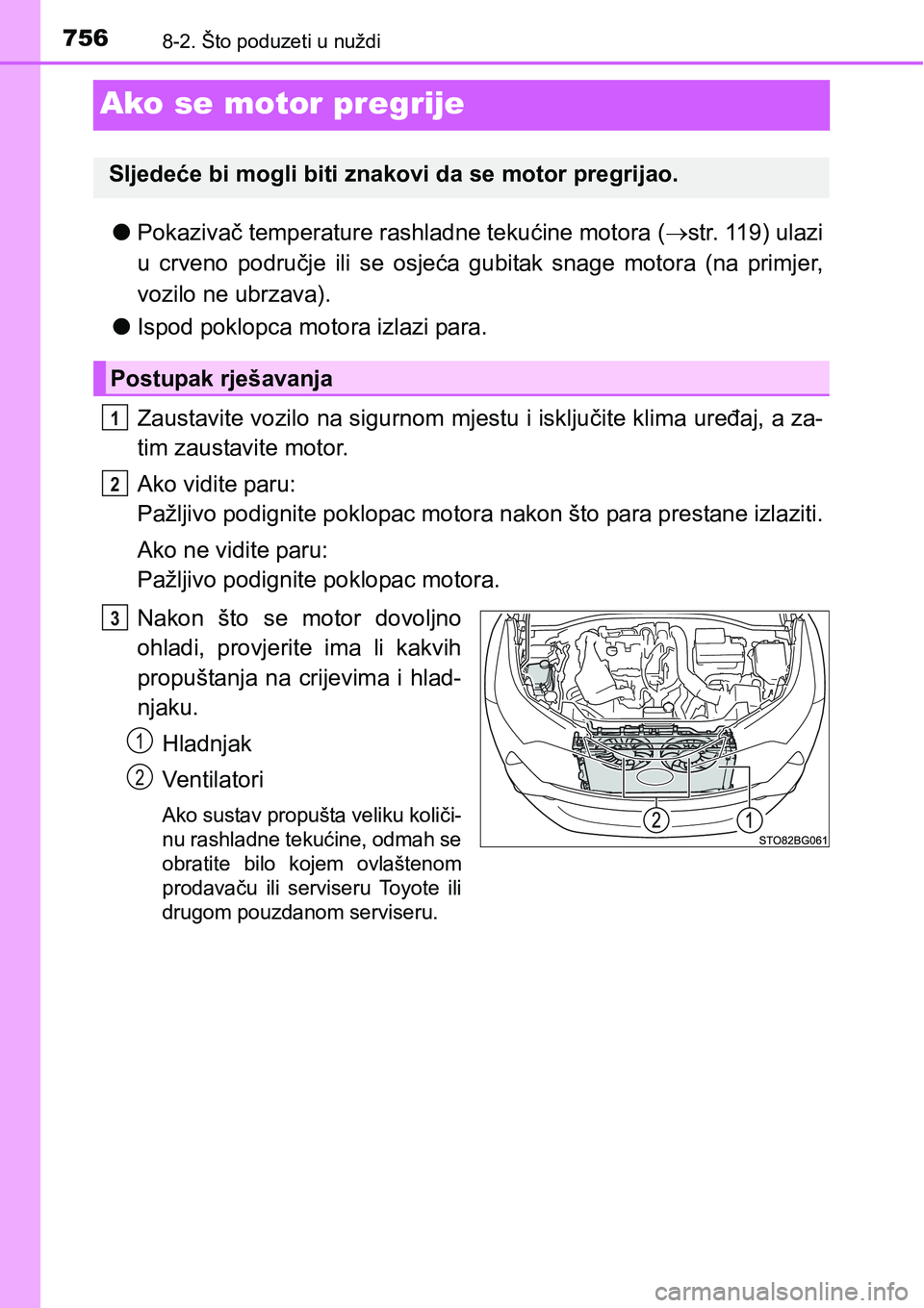 TOYOTA C-HR 2017  Upute Za Rukovanje (in Croatian) 7568-2. Što poduzeti u nuždi
Ako se motor pregrije
lPokazivač temperature rashladne tekućine motora (str. 119) ulazi
u  crveno  područje  ili  se  osjeća  gubitak  snage  motora  (na  primjer