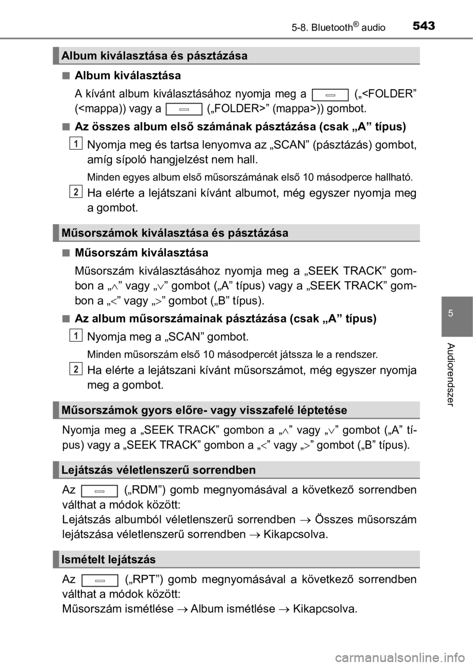 TOYOTA C-HR 2017 Kezelési útmutató (in Hungarian) 5435-8. Bluetooth® audio
5
Audiorendszer
nAlbum kiválasztása
A kívánt album kiválasztásához nyomja meg a („<FOLDER”
(<mappa)) vagy a („FOLDER>” (mappa>)) gombot.
nAz összes TOYOTA C-HR 2017 Kezelési útmutató (in Hungarian) 5435-8. Bluetooth® audio
5
Audiorendszer
nAlbum kiválasztása
A kívánt album kiválasztásához nyomja meg a („<FOLDER”
(<mappa)) vagy a („FOLDER>” (mappa>)) gombot.
nAz összes