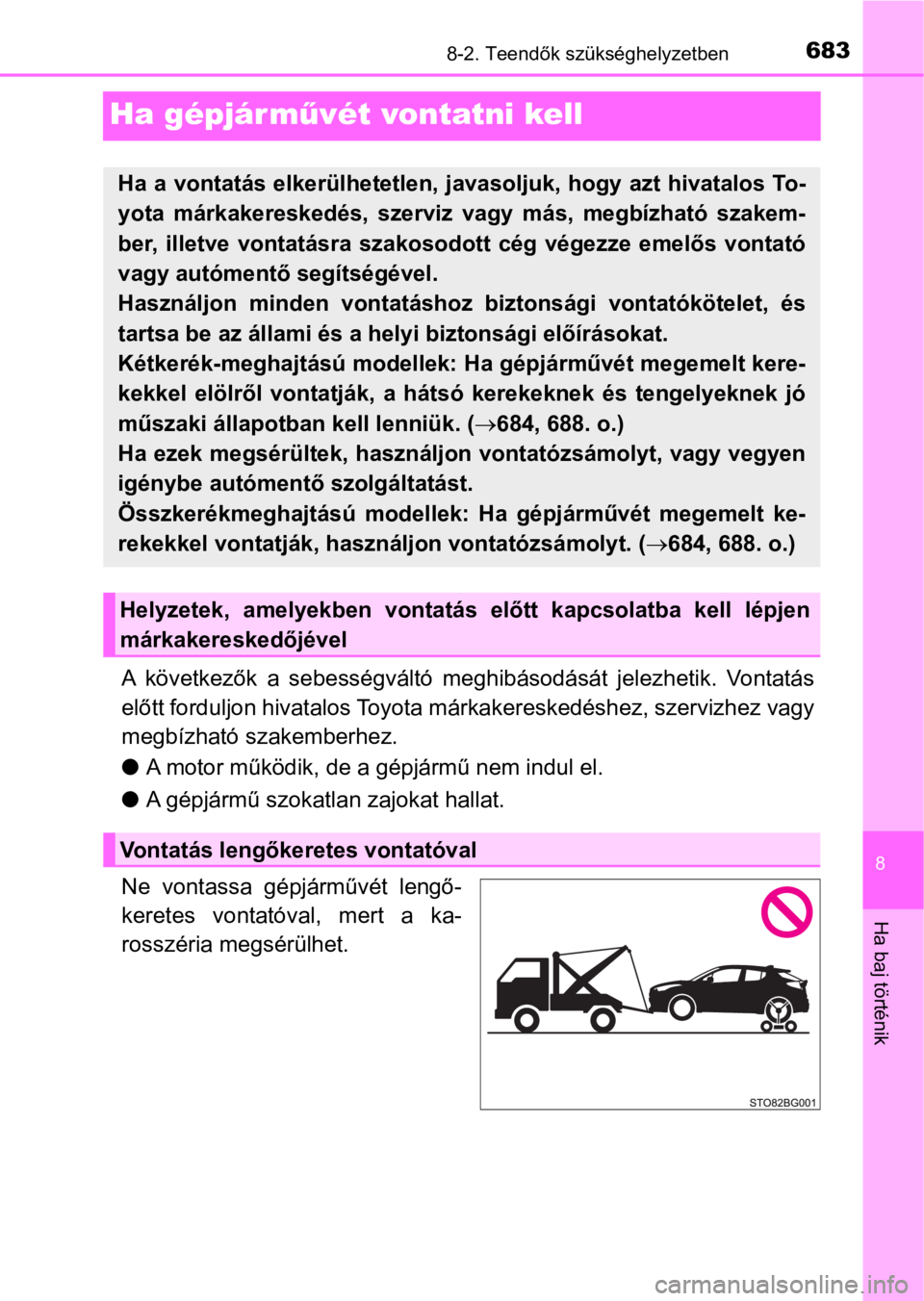 TOYOTA C-HR 2017 Kezelési útmutató (in Hungarian) 6838-2. Teendők szükséghelyzetben
8
Ha baj történik
Ha gépjárművét vontatni kell
A következők a sebességváltó meghibásodását jelezhetik. Vontatás
előtt forduljon hivatalos Toy TOYOTA C-HR 2017 Kezelési útmutató (in Hungarian) 6838-2. Teendők szükséghelyzetben
8
Ha baj történik
Ha gépjárművét vontatni kell
A következők a sebességváltó meghibásodását jelezhetik. Vontatás
előtt forduljon hivatalos Toy