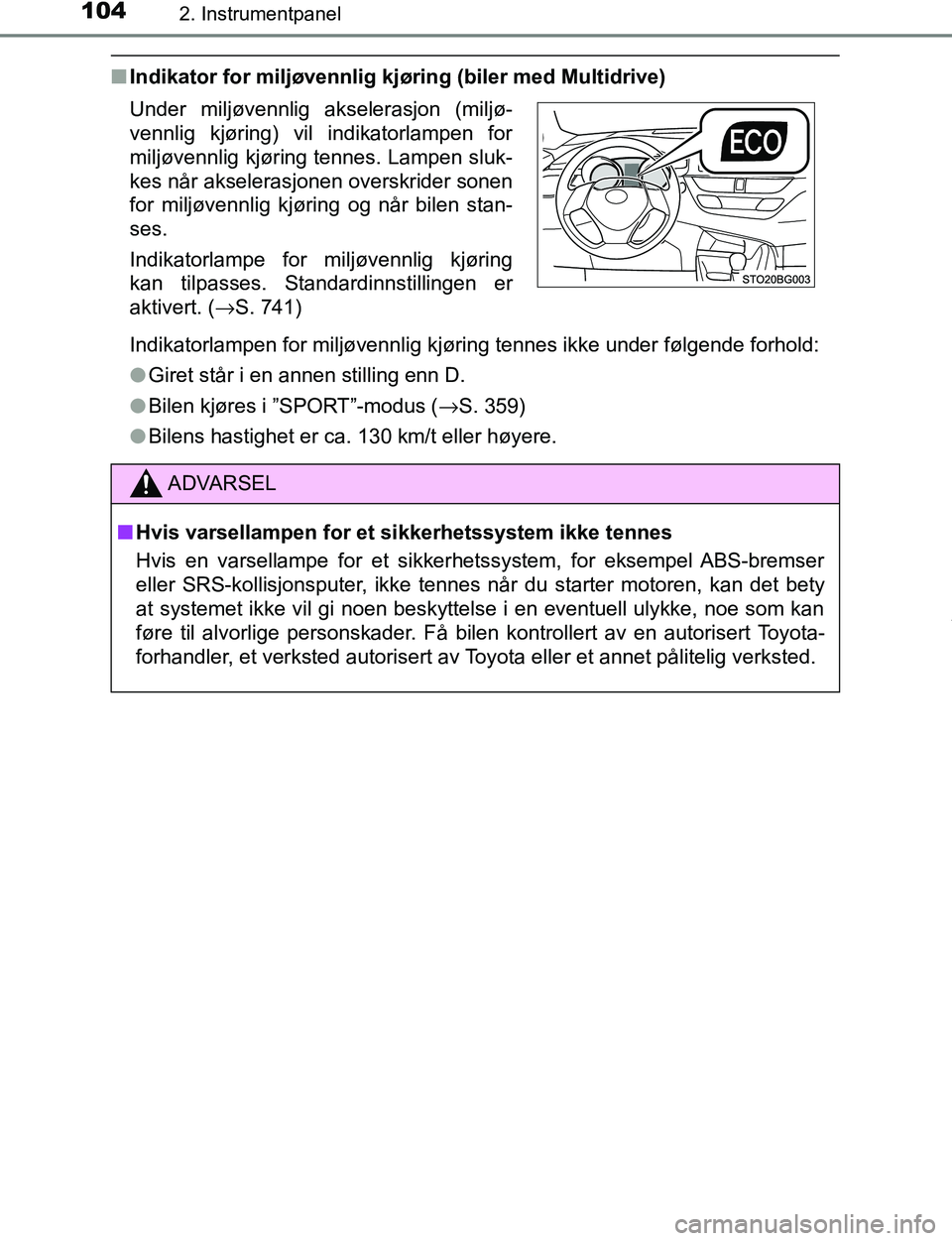 TOYOTA C-HR 2017 Instruksjoner for bruk (in Norwegian) 1042. Instrumentpanel
C-HR_OM_Europe_OM10528NO
nIndikator for miljøvennlig kjøring (biler med Multidrive)
Indikatorlampen for miljøvennlig kjøring tennes ikke under følgende forhold:
lGiret står TOYOTA C-HR 2017 Instruksjoner for bruk (in Norwegian) 1042. Instrumentpanel
C-HR_OM_Europe_OM10528NO
nIndikator for miljøvennlig kjøring (biler med Multidrive)
Indikatorlampen for miljøvennlig kjøring tennes ikke under følgende forhold:
lGiret står