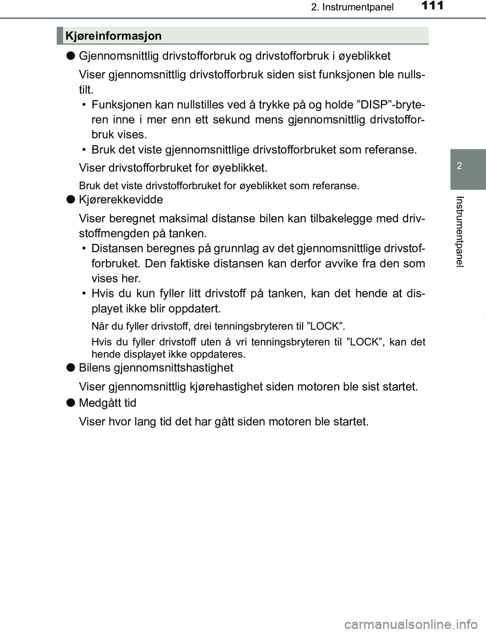 TOYOTA C-HR 2017 Instruksjoner for bruk (in Norwegian) 1112. Instrumentpanel
2
Instrumentpanel
C-HR_OM_Europe_OM10528NO
lGjennomsnittlig drivstofforbruk og drivstofforbruk i øyeblikket
Viser gjennomsnittlig drivstofforb ruk siden sist funksjonen ble null TOYOTA C-HR 2017 Instruksjoner for bruk (in Norwegian) 1112. Instrumentpanel
2
Instrumentpanel
C-HR_OM_Europe_OM10528NO
lGjennomsnittlig drivstofforbruk og drivstofforbruk i øyeblikket
Viser gjennomsnittlig drivstofforb ruk siden sist funksjonen ble null