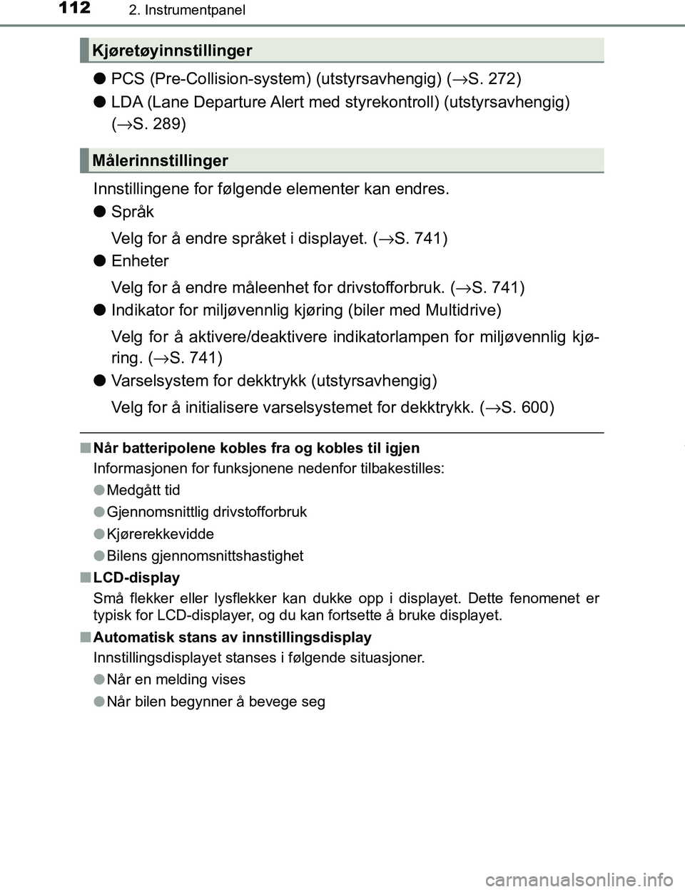 TOYOTA C-HR 2017  Instruksjoner for bruk (in Norwegian) 1122. Instrumentpanel
C-HR_OM_Europe_OM10528NO
lPCS (Pre-Collision-system) (utstyrsavhengig) ( →S. 272)
l LDA (Lane Departure Alert med st yrekontroll) (utstyrsavhengig) 
( → S. 289)
Innstillingen