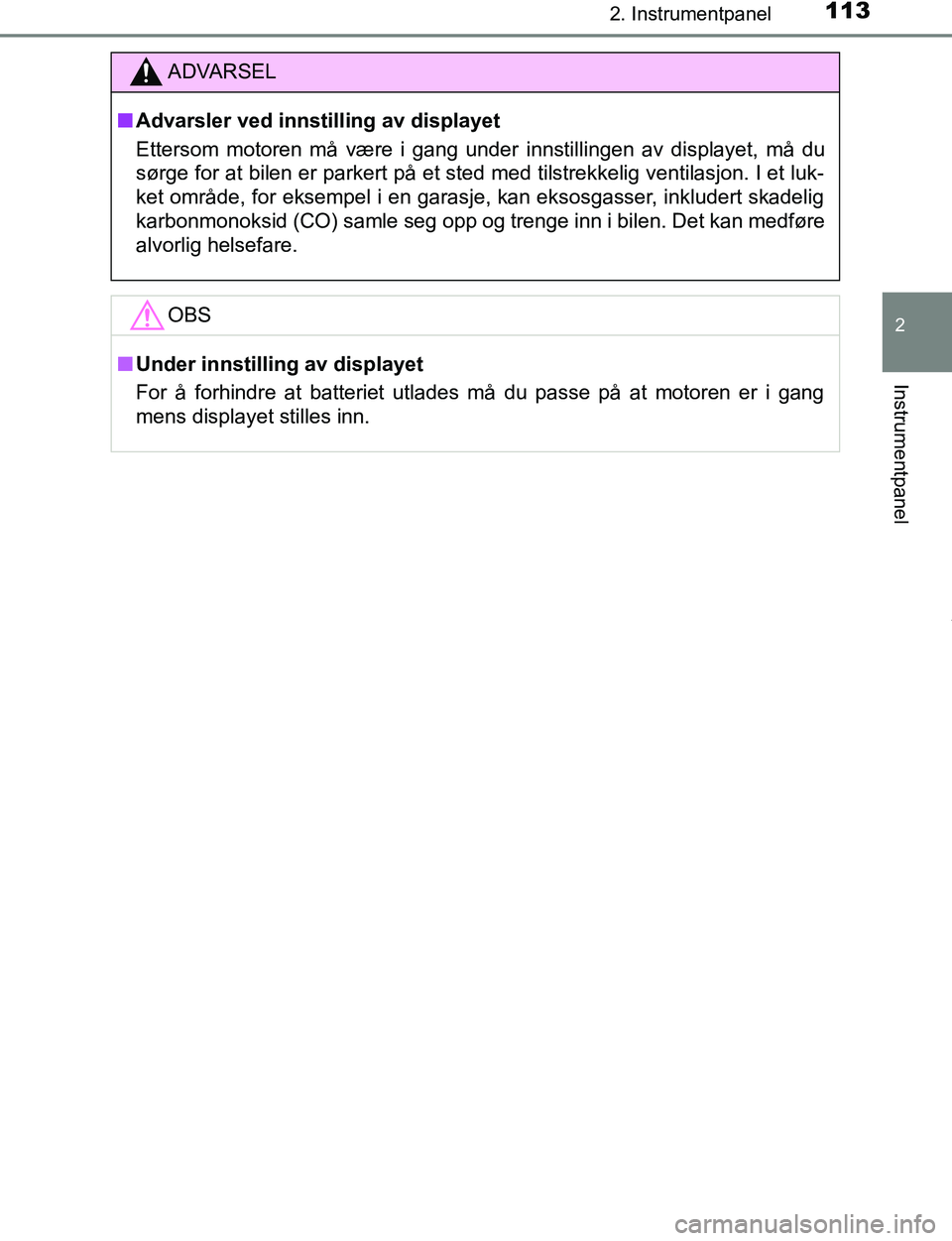 TOYOTA C-HR 2017 Instruksjoner for bruk (in Norwegian) 1132. Instrumentpanel
2
Instrumentpanel
C-HR_OM_Europe_OM10528NO
ADVARSEL
n Advarsler ved innstilling av displayet
Ettersom motoren må være i gang under innstillingen av displayet, må du
sørge for TOYOTA C-HR 2017 Instruksjoner for bruk (in Norwegian) 1132. Instrumentpanel
2
Instrumentpanel
C-HR_OM_Europe_OM10528NO
ADVARSEL
n Advarsler ved innstilling av displayet
Ettersom motoren må være i gang under innstillingen av displayet, må du
sørge for