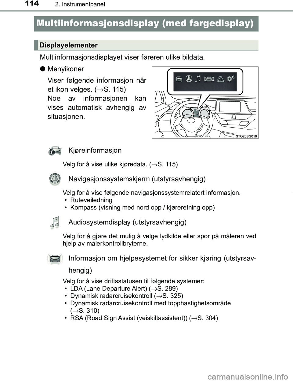TOYOTA C-HR 2017 Instruksjoner for bruk (in Norwegian) 1142. Instrumentpanel
C-HR_OM_Europe_OM10528NO
Multiinformasjonsdisplay (med fargedisplay)
Multiinformasjonsdisplayet viser føreren ulike bildata.
l Menyikoner
Viser følgende informasjon når
et iko TOYOTA C-HR 2017 Instruksjoner for bruk (in Norwegian) 1142. Instrumentpanel
C-HR_OM_Europe_OM10528NO
Multiinformasjonsdisplay (med fargedisplay)
Multiinformasjonsdisplayet viser føreren ulike bildata.
l Menyikoner
Viser følgende informasjon når
et iko