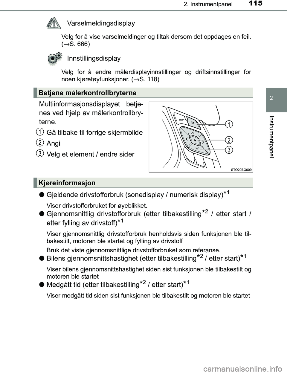 TOYOTA C-HR 2017 Instruksjoner for bruk (in Norwegian) 1152. Instrumentpanel
2
Instrumentpanel
C-HR_OM_Europe_OM10528NO
Varselmeldingsdisplay
Velg for å vise varselmeldinger og tiltak dersom det oppdages en feil.
(→S. 666)
Innstillingsdisplay
Velg for TOYOTA C-HR 2017 Instruksjoner for bruk (in Norwegian) 1152. Instrumentpanel
2
Instrumentpanel
C-HR_OM_Europe_OM10528NO
Varselmeldingsdisplay
Velg for å vise varselmeldinger og tiltak dersom det oppdages en feil.
(→S. 666)
Innstillingsdisplay
Velg for