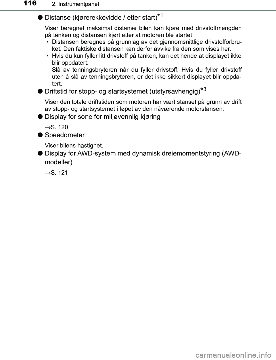 TOYOTA C-HR 2017 Instruksjoner for bruk (in Norwegian) 1162. Instrumentpanel
C-HR_OM_Europe_OM10528NO
lDistanse (kjørerekkevidde / etter start)*1
Viser beregnet maksimal distanse b ilen kan kjøre med drivstoffmengden
på tanken og distansen kjørt etter TOYOTA C-HR 2017 Instruksjoner for bruk (in Norwegian) 1162. Instrumentpanel
C-HR_OM_Europe_OM10528NO
lDistanse (kjørerekkevidde / etter start)*1
Viser beregnet maksimal distanse b ilen kan kjøre med drivstoffmengden
på tanken og distansen kjørt etter
