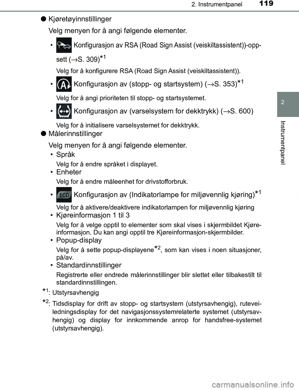 TOYOTA C-HR 2017 Instruksjoner for bruk (in Norwegian) 1192. Instrumentpanel
2
Instrumentpanel
C-HR_OM_Europe_OM10528NO
lKjøretøyinnstillinger
Velg menyen for å angi følgende elementer.
• Konfigurasjon av RSA (Road Sign Assist (veiskiltassistent))- TOYOTA C-HR 2017 Instruksjoner for bruk (in Norwegian) 1192. Instrumentpanel
2
Instrumentpanel
C-HR_OM_Europe_OM10528NO
lKjøretøyinnstillinger
Velg menyen for å angi følgende elementer.
• Konfigurasjon av RSA (Road Sign Assist (veiskiltassistent))-
