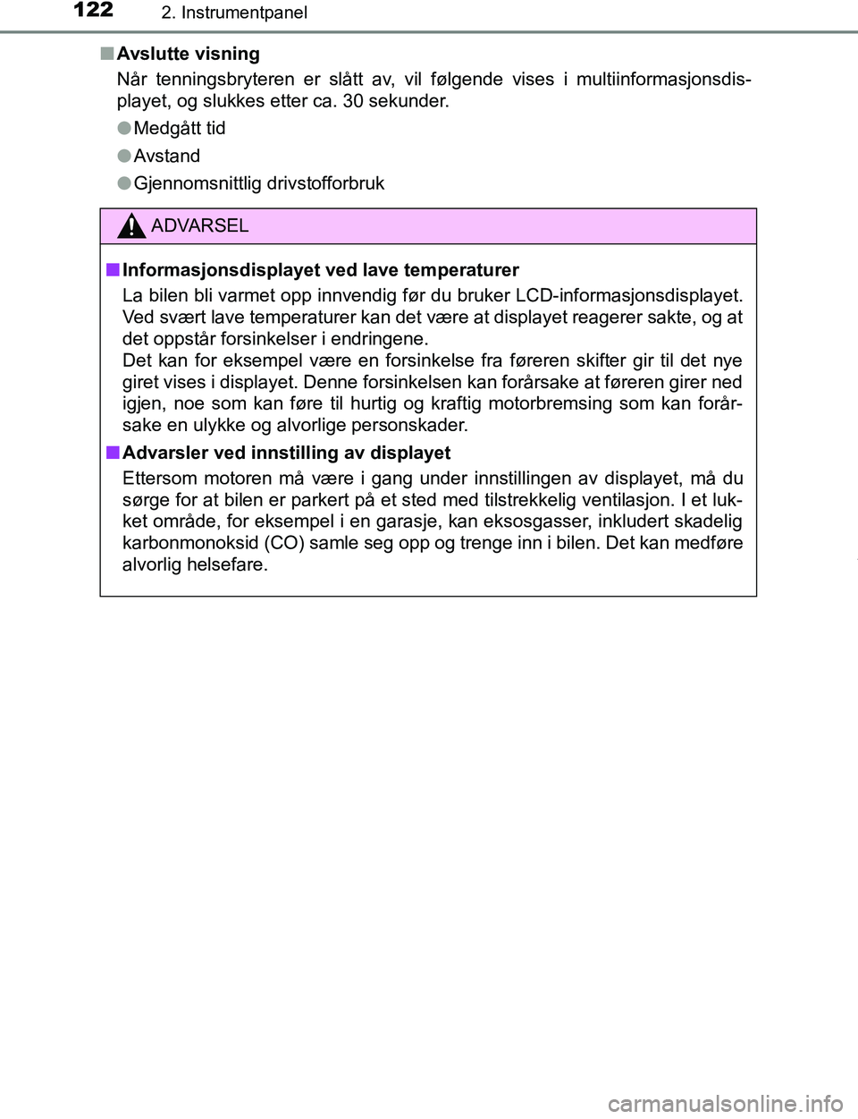 TOYOTA C-HR 2017 Instruksjoner for bruk (in Norwegian) 1222. Instrumentpanel
C-HR_OM_Europe_OM10528NOn
Avslutte visning
Når tenningsbryteren er slått av, vil følgende vises i multiinformasjonsdis-
playet, og slukkes etter ca. 30 sekunder.
lMedgått tid TOYOTA C-HR 2017 Instruksjoner for bruk (in Norwegian) 1222. Instrumentpanel
C-HR_OM_Europe_OM10528NOn
Avslutte visning
Når tenningsbryteren er slått av, vil følgende vises i multiinformasjonsdis-
playet, og slukkes etter ca. 30 sekunder.
lMedgått tid
