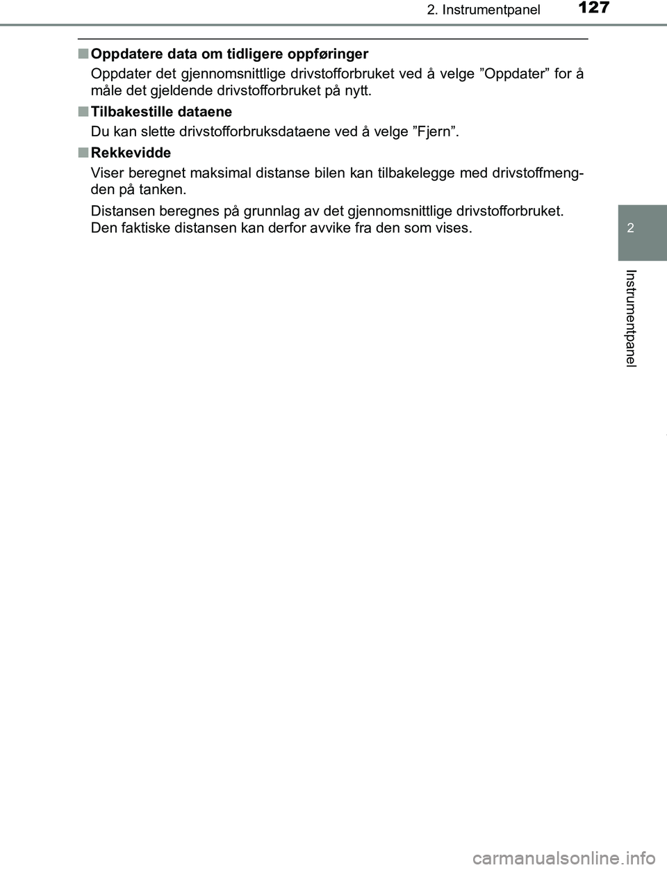 TOYOTA C-HR 2017  Instruksjoner for bruk (in Norwegian) 1272. Instrumentpanel
2
Instrumentpanel
C-HR_OM_Europe_OM10528NO
nOppdatere data om tidligere oppføringer
Oppdater det gjennomsnittlige drivstofforbruket ved å velge ”Oppdater” for å
måle det 