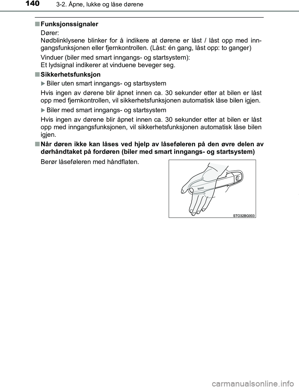 TOYOTA C-HR 2017 Instruksjoner for bruk (in Norwegian) 1403-2. Åpne, lukke og låse dørene
C-HR_OM_Europe_OM10528NO
nFunksjonssignaler
Dører:
Nødblinklysene blinker for å indikere at dørene er låst / låst opp med inn-
gangsfunksjonen eller fjernk TOYOTA C-HR 2017 Instruksjoner for bruk (in Norwegian) 1403-2. Åpne, lukke og låse dørene
C-HR_OM_Europe_OM10528NO
nFunksjonssignaler
Dører:
Nødblinklysene blinker for å indikere at dørene er låst / låst opp med inn-
gangsfunksjonen eller fjernk