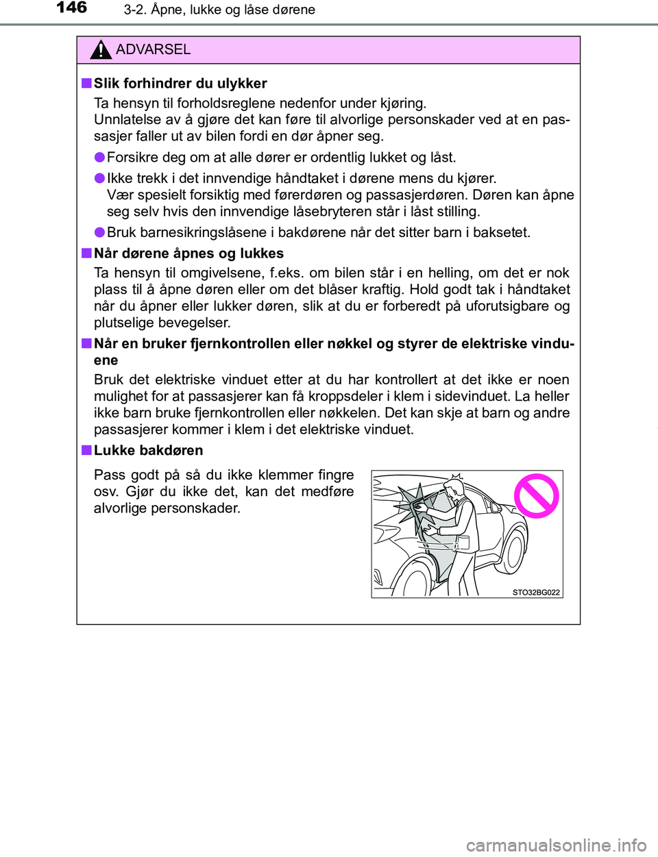 TOYOTA C-HR 2017 Instruksjoner for bruk (in Norwegian) 1463-2. Åpne, lukke og låse dørene
C-HR_OM_Europe_OM10528NO
ADVARSEL
n Slik forhindrer du ulykker
Ta hensyn til forholdsreglene nedenfor under kjøring.
Unnlatelse av å gjøre det kan føre til a TOYOTA C-HR 2017 Instruksjoner for bruk (in Norwegian) 1463-2. Åpne, lukke og låse dørene
C-HR_OM_Europe_OM10528NO
ADVARSEL
n Slik forhindrer du ulykker
Ta hensyn til forholdsreglene nedenfor under kjøring.
Unnlatelse av å gjøre det kan føre til a
