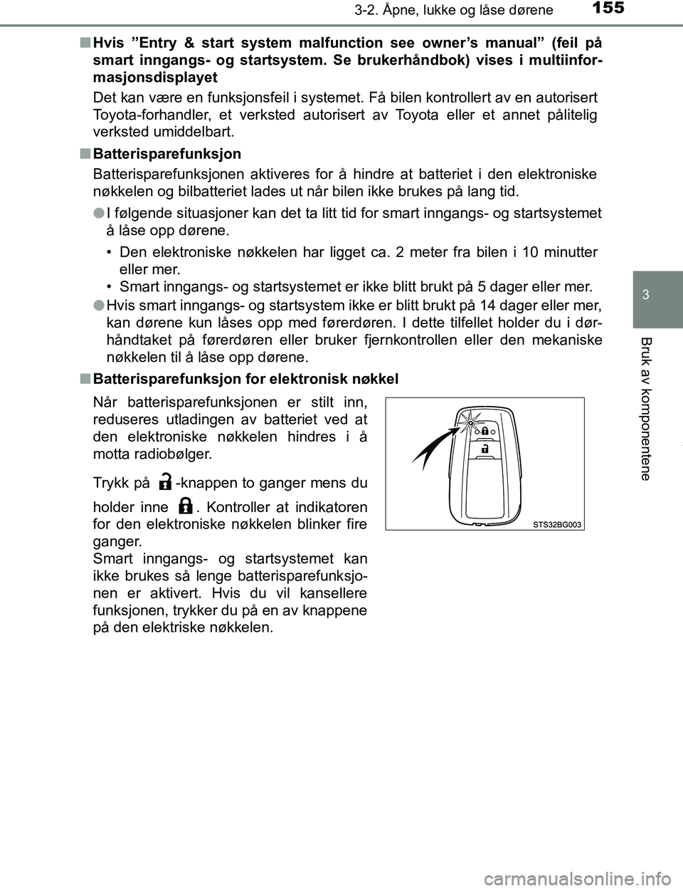 TOYOTA C-HR 2017  Instruksjoner for bruk (in Norwegian) 1553-2. Åpne, lukke og låse dørene
3
Bruk av komponentene
C-HR_OM_Europe_OM10528NOn
Hvis ”Entry & start system malfunction see owner’s manual” (feil på
smart inngangs- og startsystem. Se  br