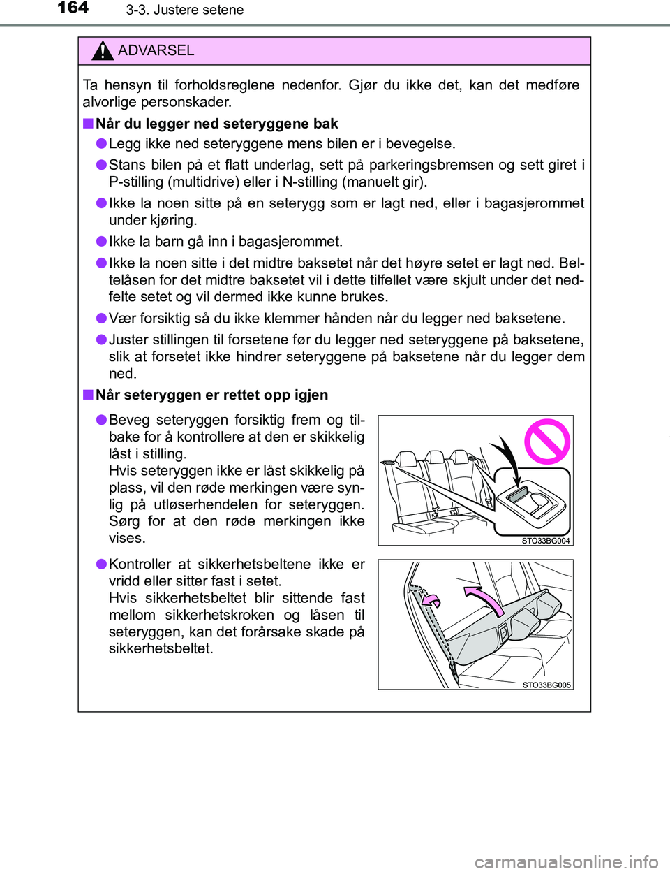 TOYOTA C-HR 2017 Instruksjoner for bruk (in Norwegian) 1643-3. Justere setene
C-HR_OM_Europe_OM10528NO
ADVARSEL
Ta hensyn til forholdsreglene nedenfor. Gjør du ikke det, kan det medføre
alvorlige personskader.
n Når du legger ned seteryggene bak
l Legg TOYOTA C-HR 2017 Instruksjoner for bruk (in Norwegian) 1643-3. Justere setene
C-HR_OM_Europe_OM10528NO
ADVARSEL
Ta hensyn til forholdsreglene nedenfor. Gjør du ikke det, kan det medføre
alvorlige personskader.
n Når du legger ned seteryggene bak
l Legg