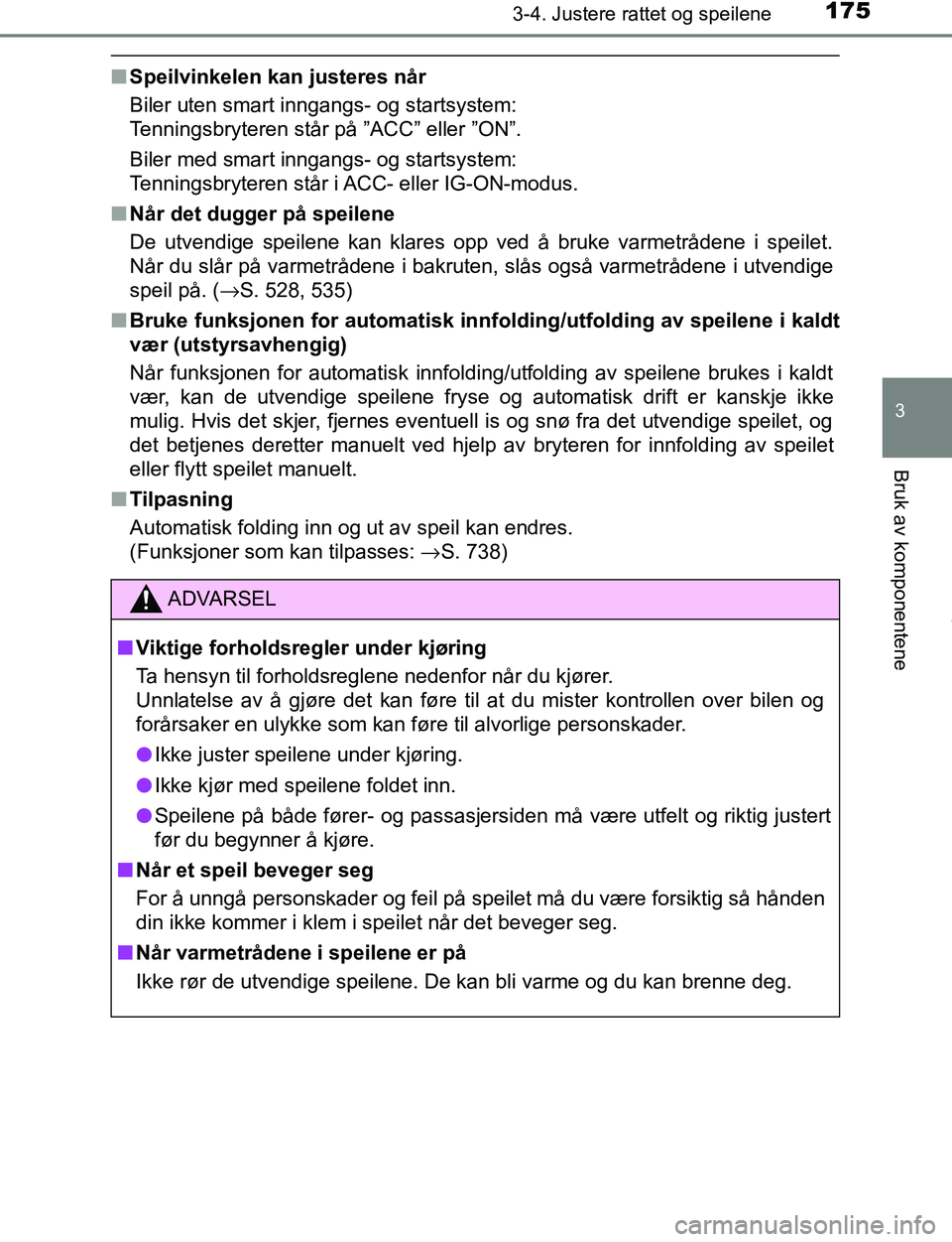 TOYOTA C-HR 2017 Instruksjoner for bruk (in Norwegian) 1753-4. Justere rattet og speilene
3
Bruk av komponentene
C-HR_OM_Europe_OM10528NO
nSpeilvinkelen kan justeres når
Biler uten smart inngangs- og startsystem:
Tenningsbryteren står på ”ACC” ell TOYOTA C-HR 2017 Instruksjoner for bruk (in Norwegian) 1753-4. Justere rattet og speilene
3
Bruk av komponentene
C-HR_OM_Europe_OM10528NO
nSpeilvinkelen kan justeres når
Biler uten smart inngangs- og startsystem:
Tenningsbryteren står på ”ACC” ell