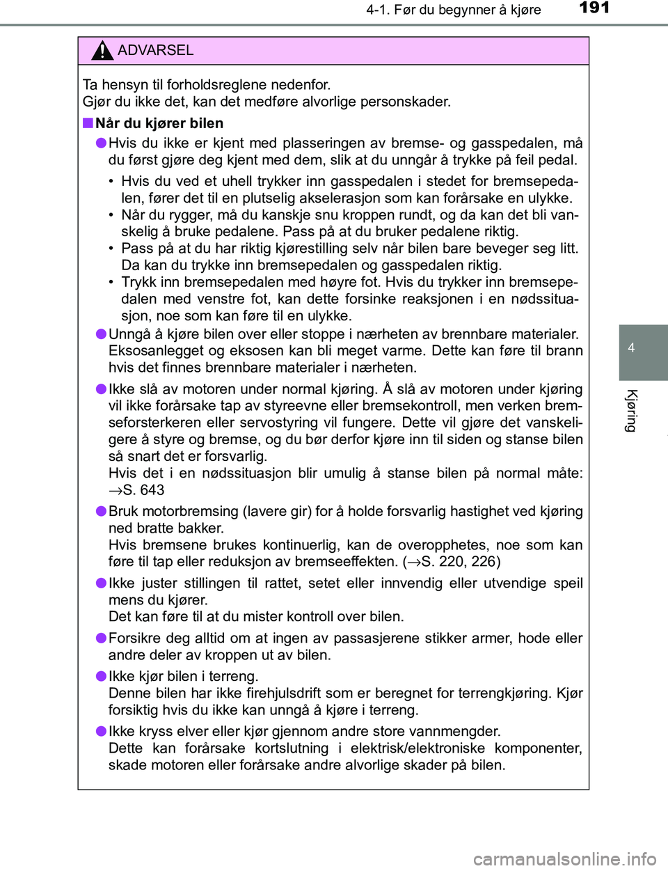 TOYOTA C-HR 2017 Instruksjoner for bruk (in Norwegian) 1914-1. Før du begynner å kjøre
4
Kjøring
C-HR_OM_Europe_OM10528NO
ADVARSEL
Ta hensyn til forholdsreglene nedenfor.
Gjør du ikke det, kan det medføre alvorlige personskader.
n Når du kjører b TOYOTA C-HR 2017 Instruksjoner for bruk (in Norwegian) 1914-1. Før du begynner å kjøre
4
Kjøring
C-HR_OM_Europe_OM10528NO
ADVARSEL
Ta hensyn til forholdsreglene nedenfor.
Gjør du ikke det, kan det medføre alvorlige personskader.
n Når du kjører b
