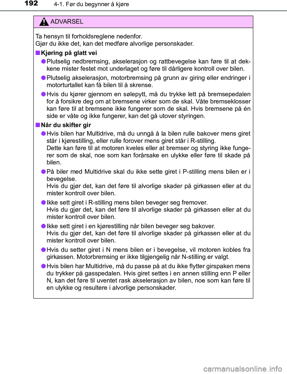 TOYOTA C-HR 2017 Instruksjoner for bruk (in Norwegian) 1924-1. Før du begynner å kjøre
C-HR_OM_Europe_OM10528NO
ADVARSEL
Ta hensyn til forholdsreglene nedenfor.
Gjør du ikke det, kan det medføre alvorlige personskader.
n Kjøring på glatt vei
l Plu TOYOTA C-HR 2017 Instruksjoner for bruk (in Norwegian) 1924-1. Før du begynner å kjøre
C-HR_OM_Europe_OM10528NO
ADVARSEL
Ta hensyn til forholdsreglene nedenfor.
Gjør du ikke det, kan det medføre alvorlige personskader.
n Kjøring på glatt vei
l Plu