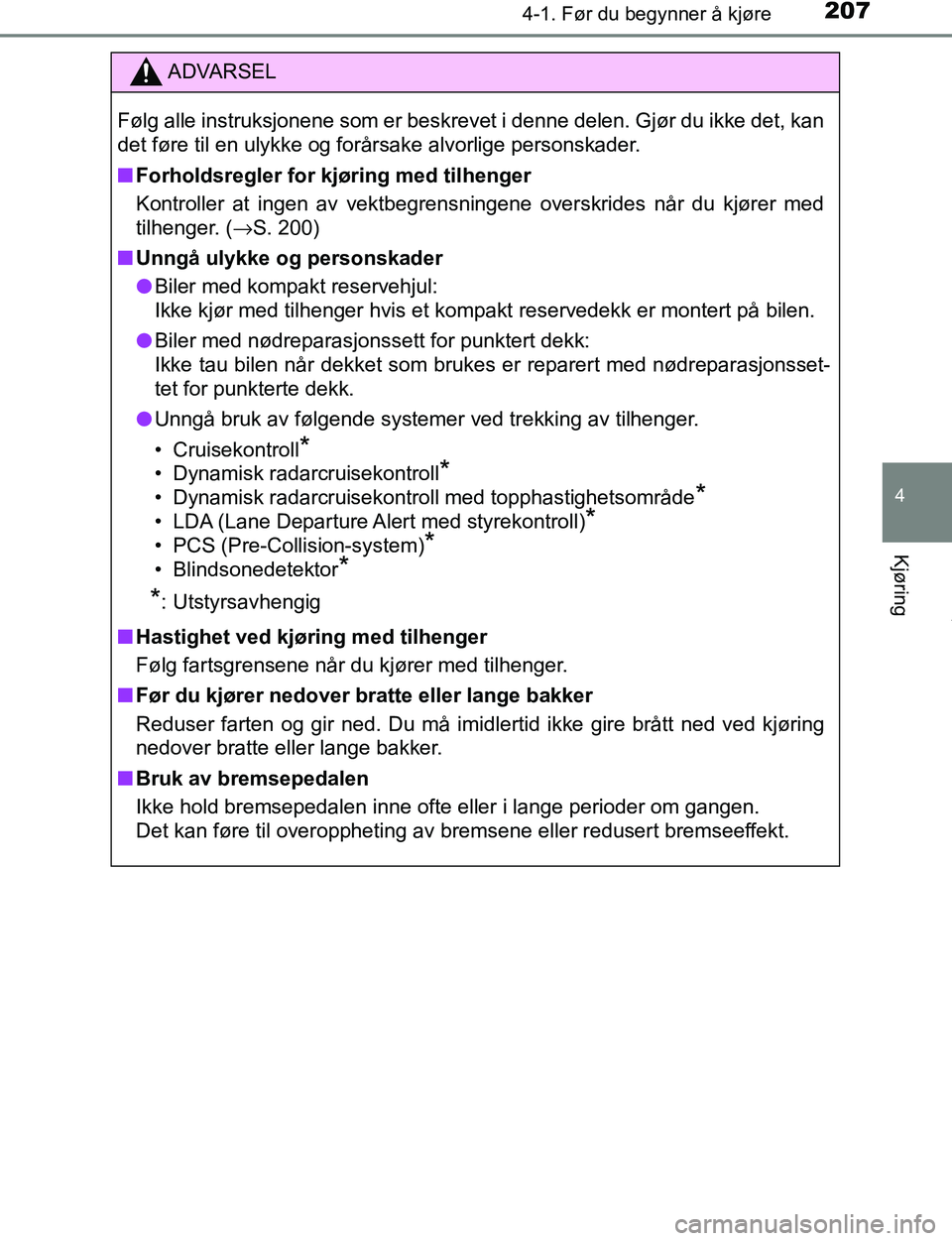 TOYOTA C-HR 2017 Instruksjoner for bruk (in Norwegian) 2074-1. Før du begynner å kjøre
4
Kjøring
C-HR_OM_Europe_OM10528NO
ADVARSEL
Følg alle instruksjonene som er beskrevet i denne delen. Gjør du ikke det, kan
det føre til en ulykke og forårsake a TOYOTA C-HR 2017 Instruksjoner for bruk (in Norwegian) 2074-1. Før du begynner å kjøre
4
Kjøring
C-HR_OM_Europe_OM10528NO
ADVARSEL
Følg alle instruksjonene som er beskrevet i denne delen. Gjør du ikke det, kan
det føre til en ulykke og forårsake a