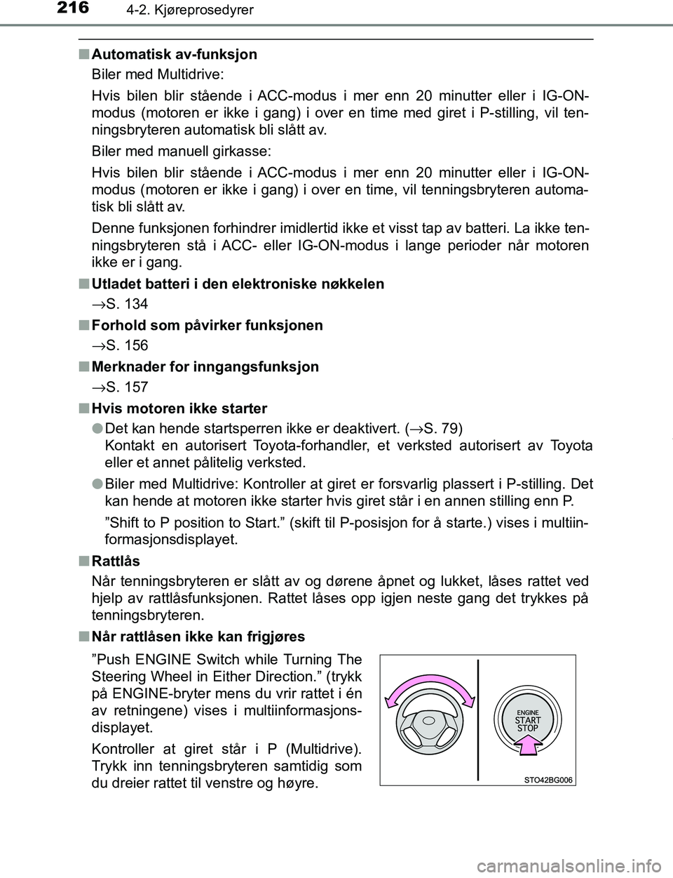 TOYOTA C-HR 2017 Instruksjoner for bruk (in Norwegian) 2164-2. Kjøreprosedyrer
C-HR_OM_Europe_OM10528NO
nAutomatisk av-funksjon
Biler med Multidrive:
Hvis bilen blir stående i ACC-modus i mer enn 20 minutter eller i IG-ON-
modus (motoren er ikke i gang) TOYOTA C-HR 2017 Instruksjoner for bruk (in Norwegian) 2164-2. Kjøreprosedyrer
C-HR_OM_Europe_OM10528NO
nAutomatisk av-funksjon
Biler med Multidrive:
Hvis bilen blir stående i ACC-modus i mer enn 20 minutter eller i IG-ON-
modus (motoren er ikke i gang)
