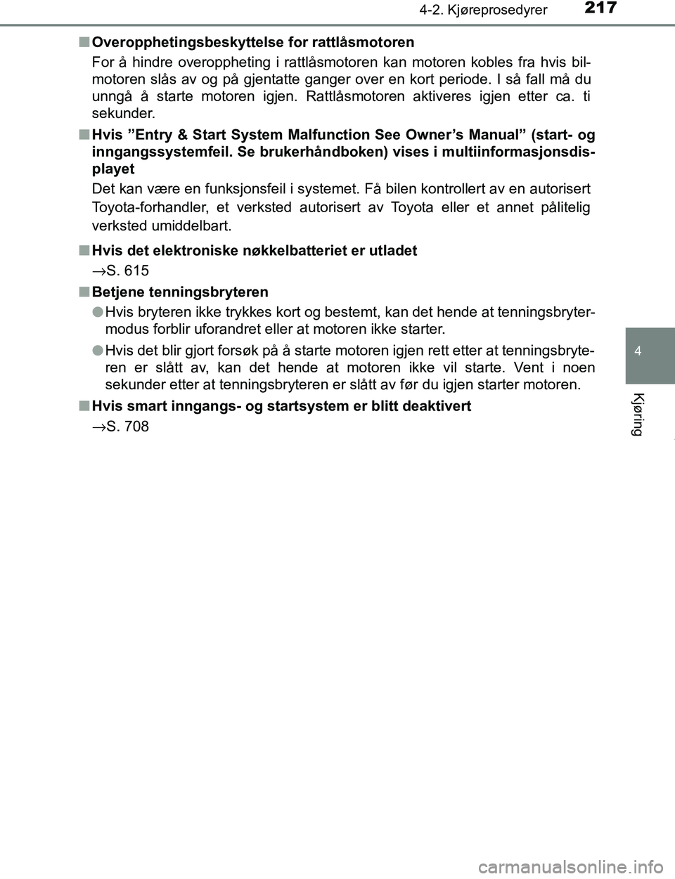 TOYOTA C-HR 2017 Instruksjoner for bruk (in Norwegian) 2174-2. Kjøreprosedyrer
4
Kjøring
C-HR_OM_Europe_OM10528NOn
Overopphetingsbeskyttelse for rattlåsmotoren
For å hindre overoppheting i rattlåsmotoren kan motoren kobles fra hvis bil-
motoren slås TOYOTA C-HR 2017 Instruksjoner for bruk (in Norwegian) 2174-2. Kjøreprosedyrer
4
Kjøring
C-HR_OM_Europe_OM10528NOn
Overopphetingsbeskyttelse for rattlåsmotoren
For å hindre overoppheting i rattlåsmotoren kan motoren kobles fra hvis bil-
motoren slås