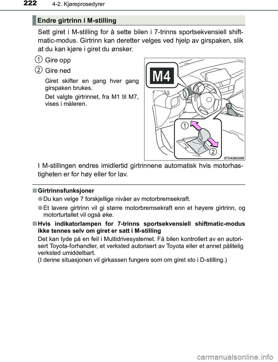 TOYOTA C-HR 2017 Instruksjoner for bruk (in Norwegian) 2224-2. Kjøreprosedyrer
C-HR_OM_Europe_OM10528NO
Sett giret i M-stilling for å sette bilen i 7-trinns sportsekvensiell shift-
matic-modus. Girtrinn kan deretter velges ved hjelp av girspaken, slik
a TOYOTA C-HR 2017 Instruksjoner for bruk (in Norwegian) 2224-2. Kjøreprosedyrer
C-HR_OM_Europe_OM10528NO
Sett giret i M-stilling for å sette bilen i 7-trinns sportsekvensiell shift-
matic-modus. Girtrinn kan deretter velges ved hjelp av girspaken, slik
a