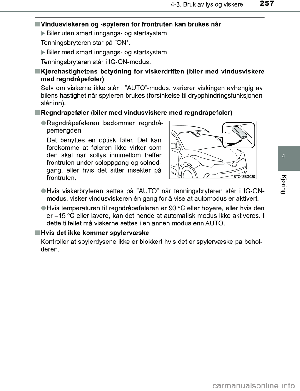 TOYOTA C-HR 2017 Instruksjoner for bruk (in Norwegian) 2574-3. Bruk av lys og viskere
4
Kjøring
C-HR_OM_Europe_OM10528NO
nVindusviskeren og -spyleren for frontruten kan brukes når
Biler uten smart inngangs- og startsystem
Tenningsbryteren står på TOYOTA C-HR 2017 Instruksjoner for bruk (in Norwegian) 2574-3. Bruk av lys og viskere
4
Kjøring
C-HR_OM_Europe_OM10528NO
nVindusviskeren og -spyleren for frontruten kan brukes når
Biler uten smart inngangs- og startsystem
Tenningsbryteren står på