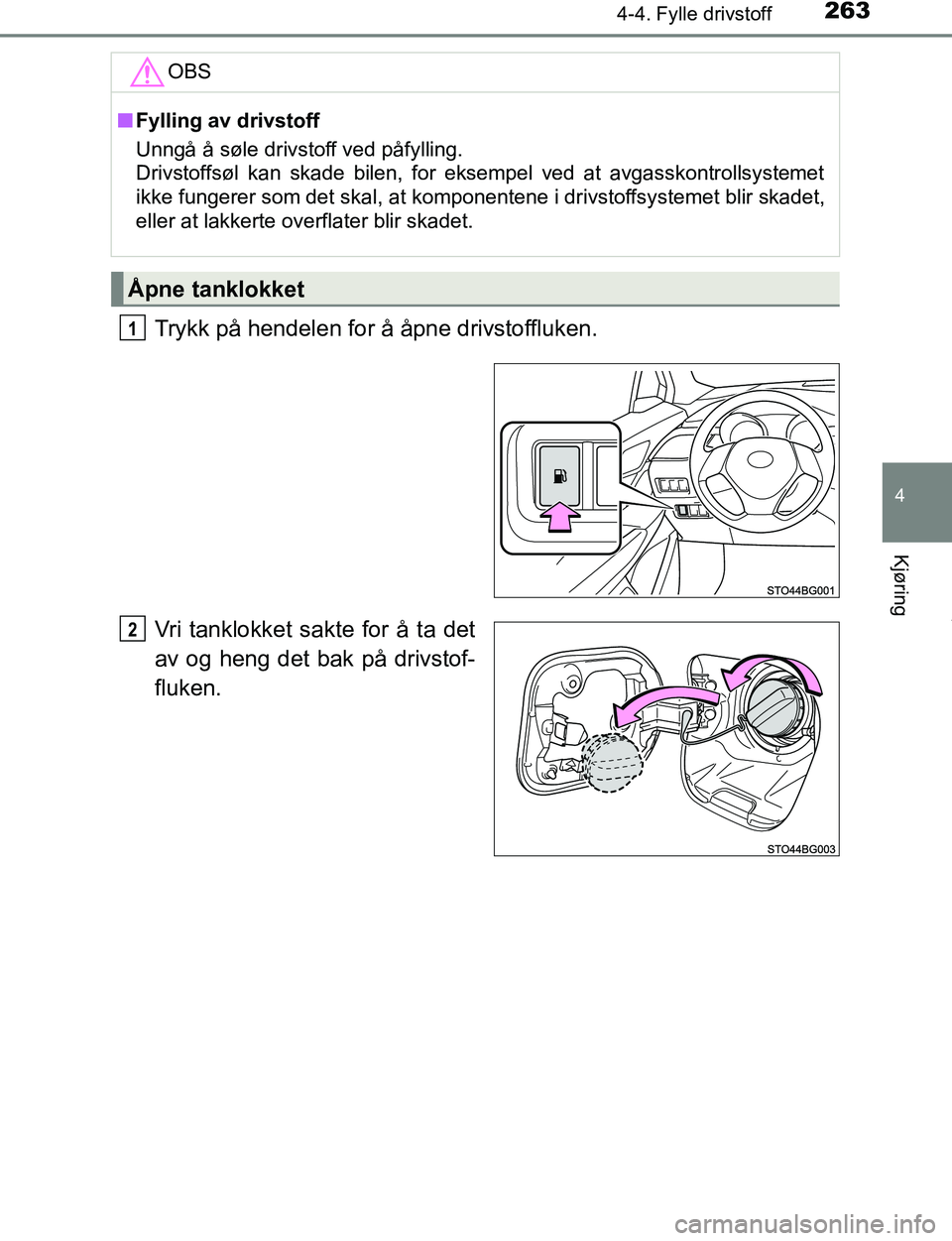 TOYOTA C-HR 2017 Instruksjoner for bruk (in Norwegian) 2634-4. Fylle drivstoff
4
Kjøring
C-HR_OM_Europe_OM10528NO
Trykk på hendelen for å åpne drivstoffluken.
Vri tanklokket sakte for å ta det
av og heng det bak på drivstof-
fluken.
OBS
nFylling av TOYOTA C-HR 2017 Instruksjoner for bruk (in Norwegian) 2634-4. Fylle drivstoff
4
Kjøring
C-HR_OM_Europe_OM10528NO
Trykk på hendelen for å åpne drivstoffluken.
Vri tanklokket sakte for å ta det
av og heng det bak på drivstof-
fluken.
OBS
nFylling av