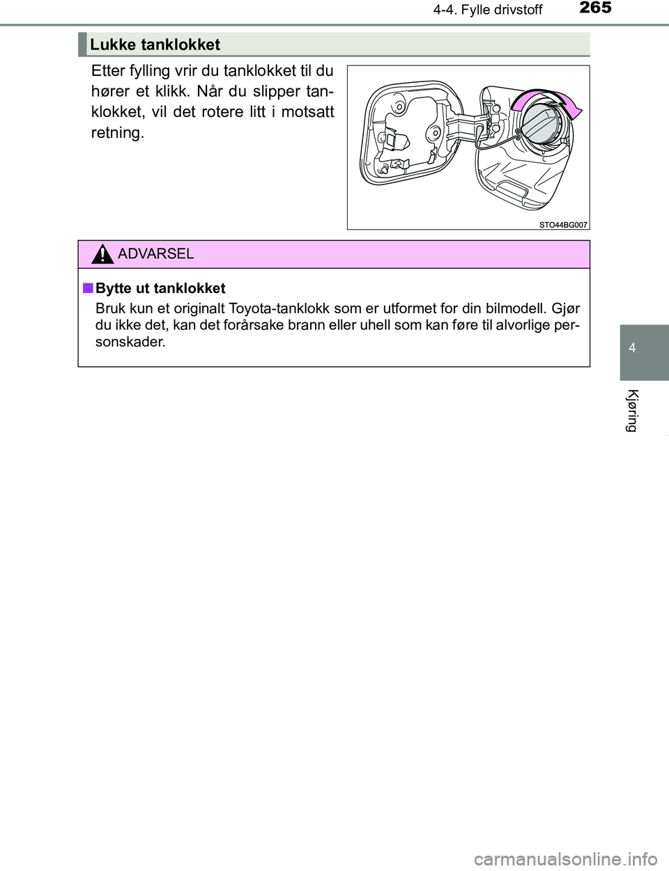 TOYOTA C-HR 2017 Instruksjoner for bruk (in Norwegian) 2654-4. Fylle drivstoff
4
Kjøring
C-HR_OM_Europe_OM10528NO
Etter fylling vrir du tanklokket til du
hører et klikk. Når du slipper tan-
klokket, vil det rotere litt i motsatt
retning.
Lukke tanklokk TOYOTA C-HR 2017 Instruksjoner for bruk (in Norwegian) 2654-4. Fylle drivstoff
4
Kjøring
C-HR_OM_Europe_OM10528NO
Etter fylling vrir du tanklokket til du
hører et klikk. Når du slipper tan-
klokket, vil det rotere litt i motsatt
retning.
Lukke tanklokk