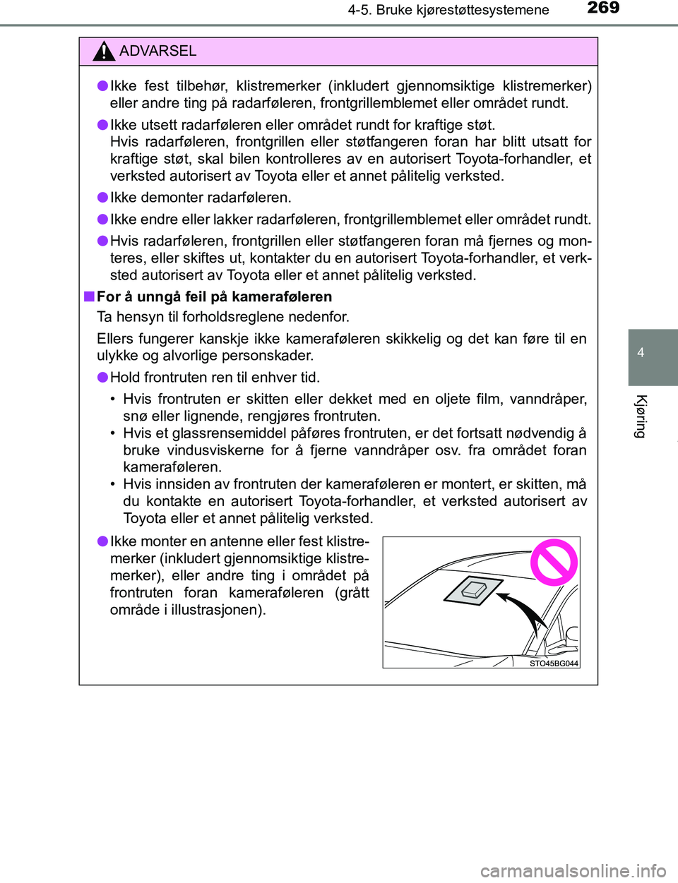 TOYOTA C-HR 2017 Instruksjoner for bruk (in Norwegian) 2694-5. Bruke kjørestøttesystemene
4
Kjøring
C-HR_OM_Europe_OM10528NO
ADVARSEL
l Ikke fest tilbehør, klistremerker (inkludert gjennomsiktige klistremerker)
eller andre ting på radarføleren, fro TOYOTA C-HR 2017 Instruksjoner for bruk (in Norwegian) 2694-5. Bruke kjørestøttesystemene
4
Kjøring
C-HR_OM_Europe_OM10528NO
ADVARSEL
l Ikke fest tilbehør, klistremerker (inkludert gjennomsiktige klistremerker)
eller andre ting på radarføleren, fro