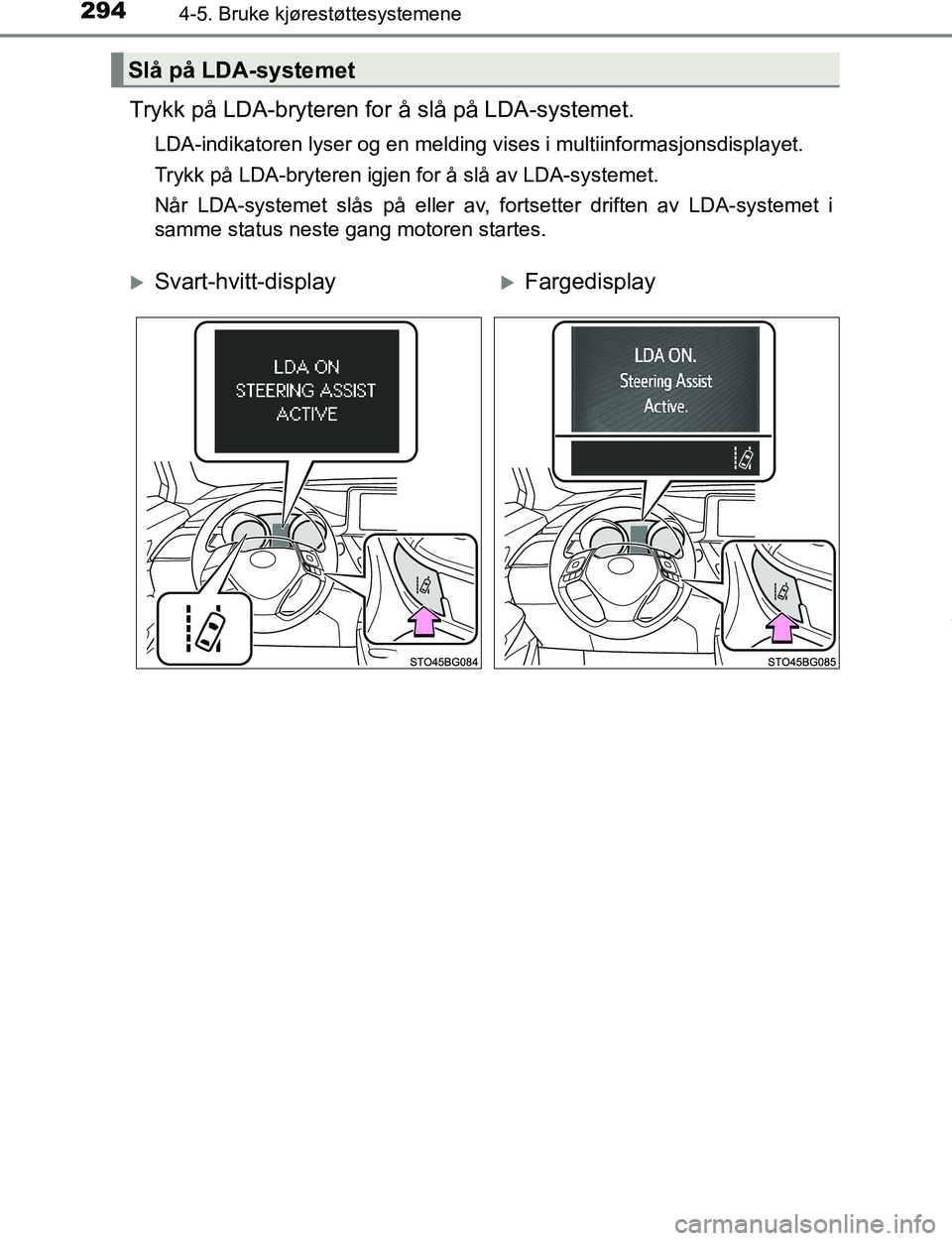 TOYOTA C-HR 2017 Instruksjoner for bruk (in Norwegian) 2944-5. Bruke kjørestøttesystemene
C-HR_OM_Europe_OM10528NO
Trykk på LDA-bryteren for å slå på LDA-systemet.
LDA-indikatoren lyser og en melding vises i multiinformasjonsdisplayet.
Trykk på LDA TOYOTA C-HR 2017 Instruksjoner for bruk (in Norwegian) 2944-5. Bruke kjørestøttesystemene
C-HR_OM_Europe_OM10528NO
Trykk på LDA-bryteren for å slå på LDA-systemet.
LDA-indikatoren lyser og en melding vises i multiinformasjonsdisplayet.
Trykk på LDA