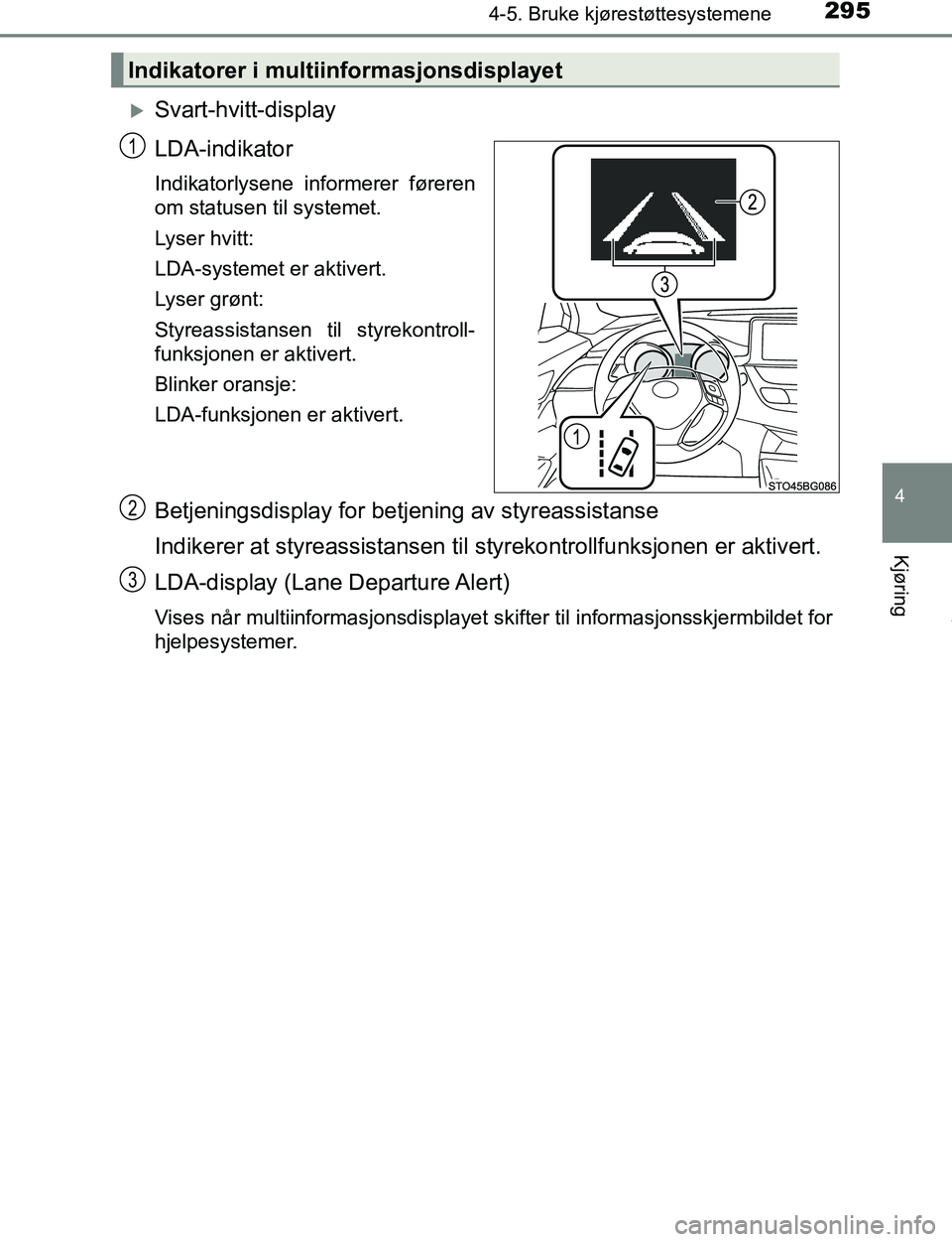 TOYOTA C-HR 2017 Instruksjoner for bruk (in Norwegian) 2954-5. Bruke kjørestøttesystemene
4
Kjøring
C-HR_OM_Europe_OM10528NO
Svart-hvitt-display
LDA-indikator
Indikatorlysene informerer føreren
om statusen til systemet.
Lyser hvitt:
LDA-systemet er TOYOTA C-HR 2017 Instruksjoner for bruk (in Norwegian) 2954-5. Bruke kjørestøttesystemene
4
Kjøring
C-HR_OM_Europe_OM10528NO
Svart-hvitt-display
LDA-indikator
Indikatorlysene informerer føreren
om statusen til systemet.
Lyser hvitt:
LDA-systemet er