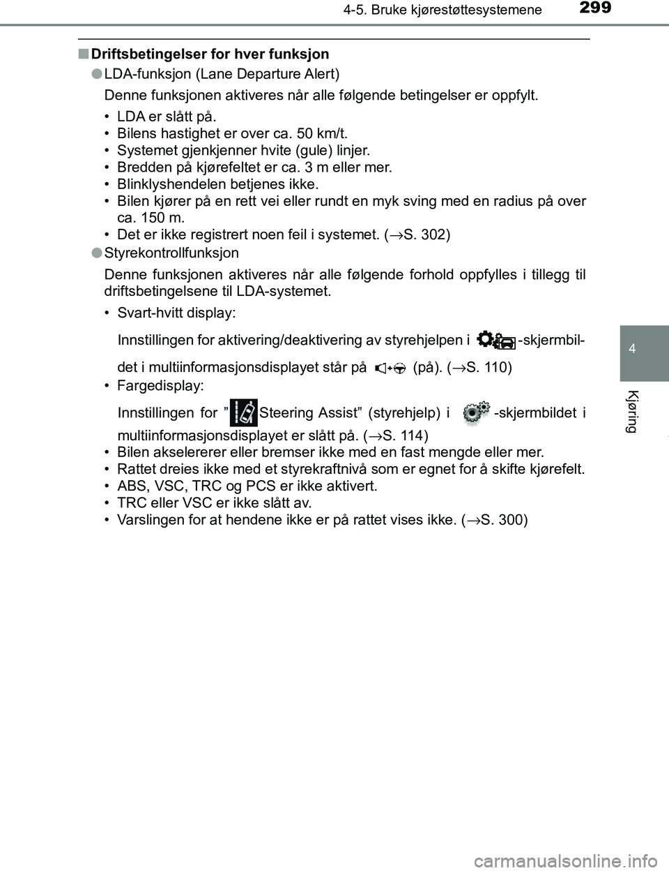 TOYOTA C-HR 2017 Instruksjoner for bruk (in Norwegian) 2994-5. Bruke kjørestøttesystemene
4
Kjøring
C-HR_OM_Europe_OM10528NO
nDriftsbetingelser for hver funksjon
lLDA-funksjon (Lane Departure Alert)
Denne funksjonen aktiveres når alle følgende beting TOYOTA C-HR 2017 Instruksjoner for bruk (in Norwegian) 2994-5. Bruke kjørestøttesystemene
4
Kjøring
C-HR_OM_Europe_OM10528NO
nDriftsbetingelser for hver funksjon
lLDA-funksjon (Lane Departure Alert)
Denne funksjonen aktiveres når alle følgende beting